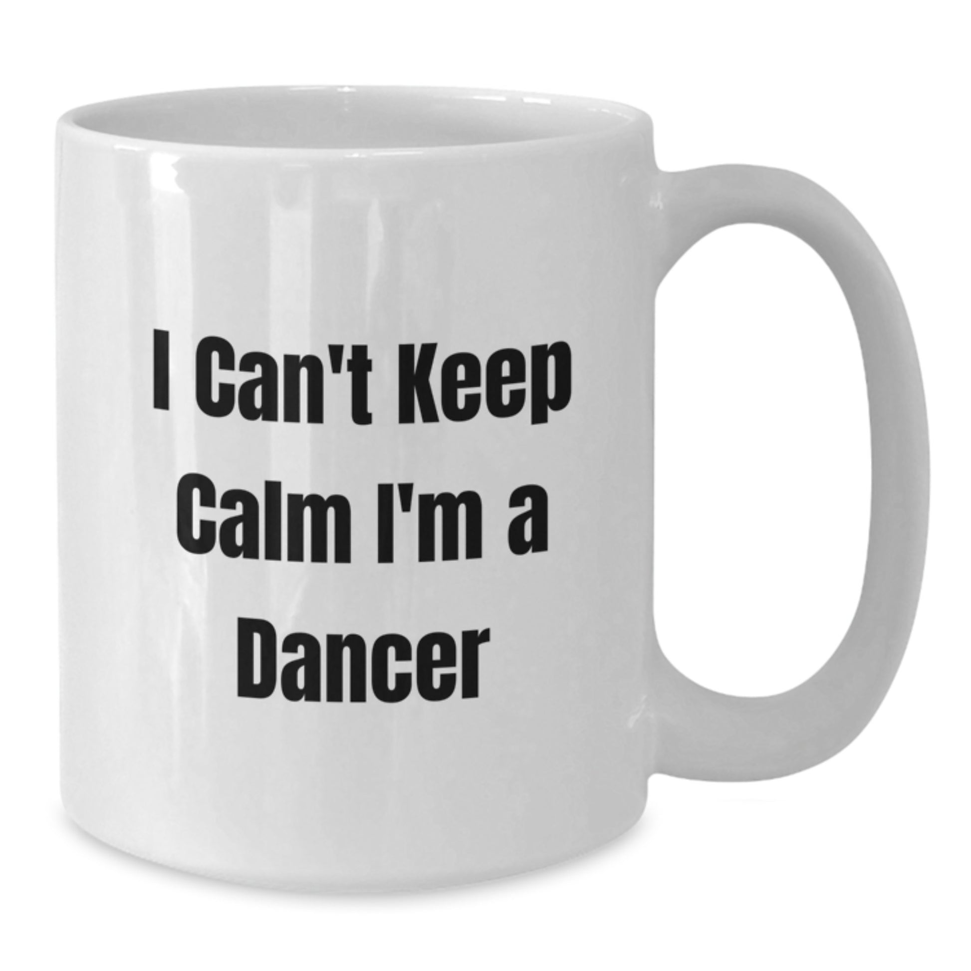 Funny I Can't Keep Calm I'm A Dancer Gifts from Friends for Dancer Christmas Unique Gifts, White Coffee Mug for Dancer Enthusiasts, Inspirational Quote Mug - Additional