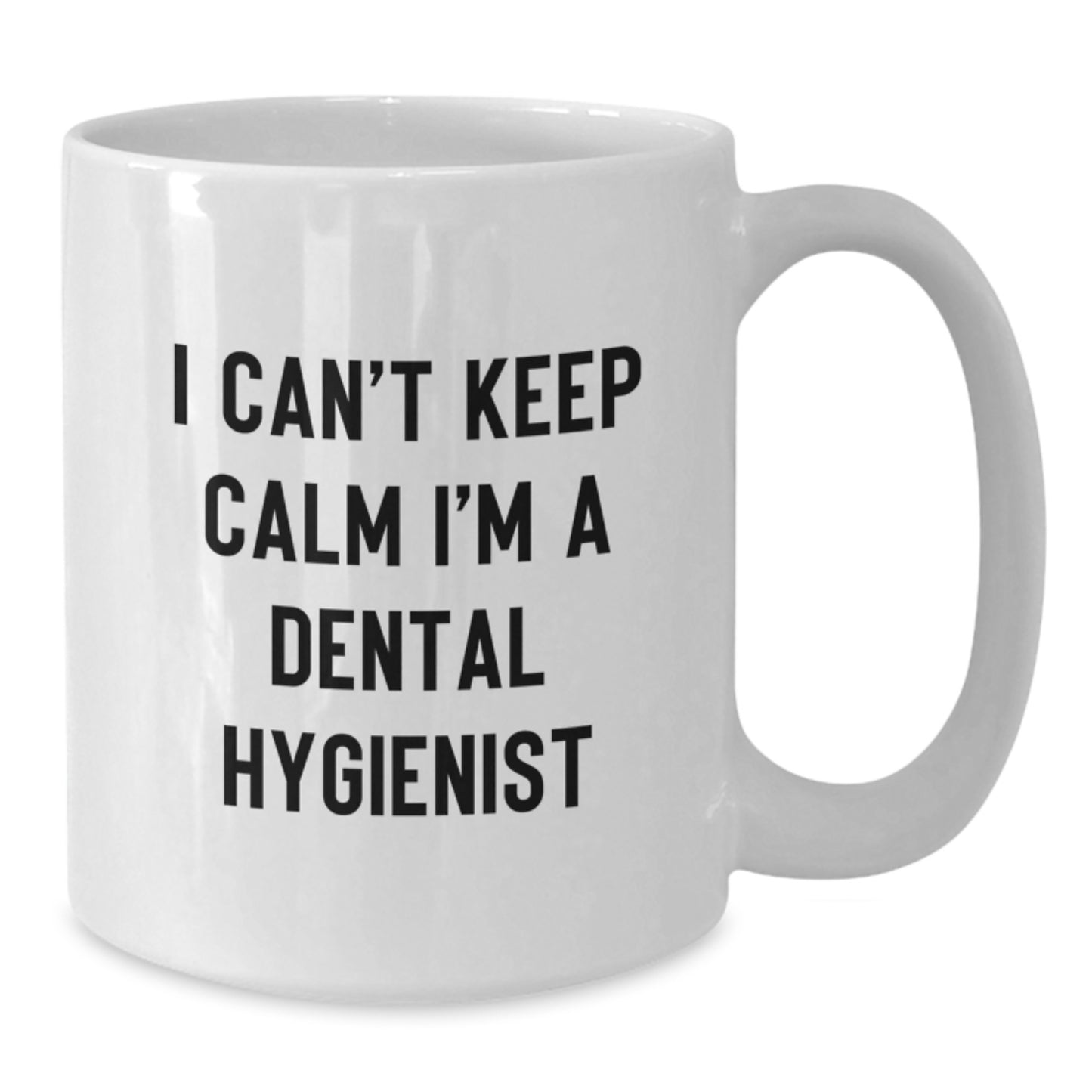 Funny Dental Hygienist Gifts I Cant Keep Calm White Coffee Mugs for Men Women Friends Coworkers Family - Additional