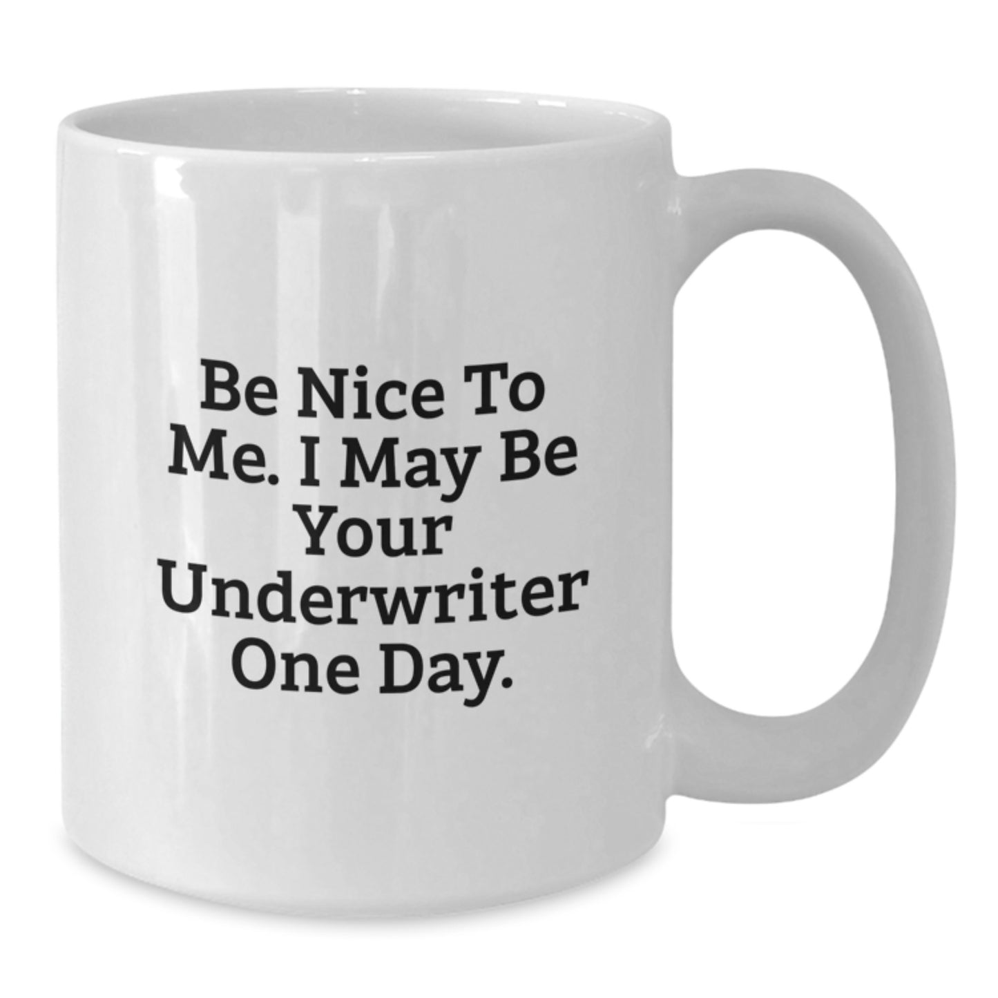 Funny Underwriter Gifts, White Coffee Mug for Graduation, 'Be Nice To Me. I May Be Your Underwriter One Day.', Gifts from Men to Underwriter, Unique Graduation Gifts - Additional