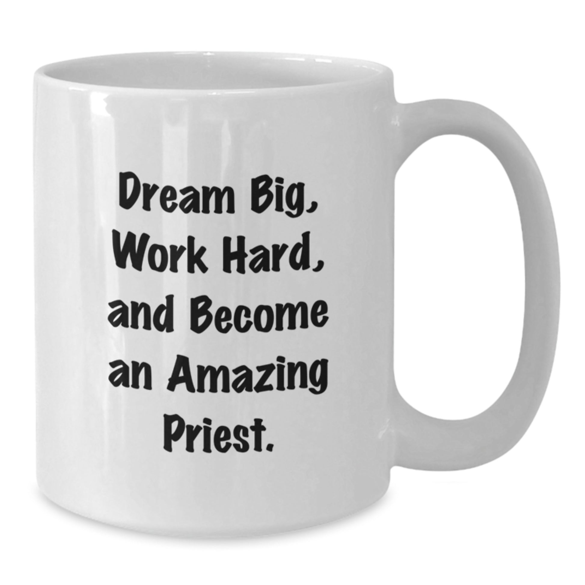 Funny Priest Gifts, White Coffee Mug, Dream Big, Work Hard for the Amazing Priest - Perfect Christmas Unique Gifts for Men, Family - Additional
