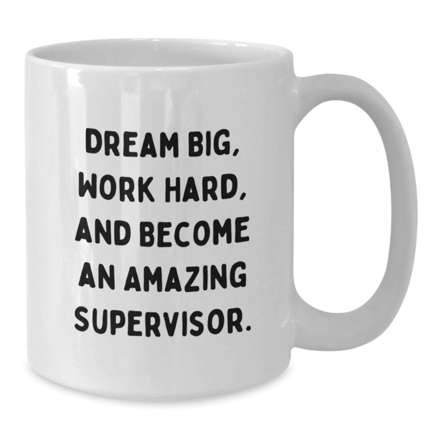 Funny Supervisor White Coffee Mug Gifts for Men from Friends on Graduation, 'Dream Big, Work Hard, And Become An Amazing Supervisor.' - Additional