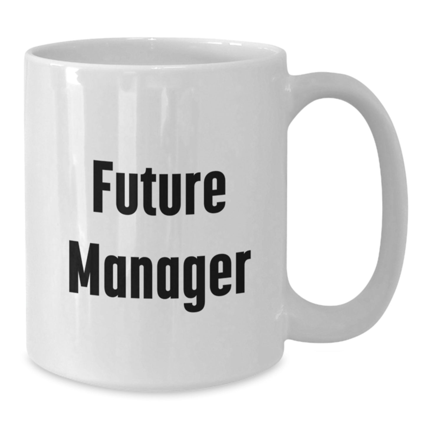 Funny Manager Gifts from Friends for Future Managers White Coffee Mug - Inspirational Quote Graduation Unique Gifts - Additional