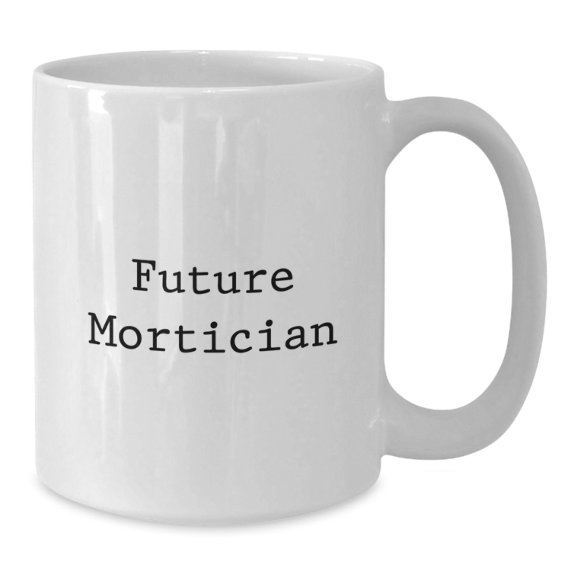 Funny Mortician Gifts for Mortician Friends and Family, White Coffee Mug from Mortician Lovers, Future Mortician Humor Christmas Unique Presents - Additional