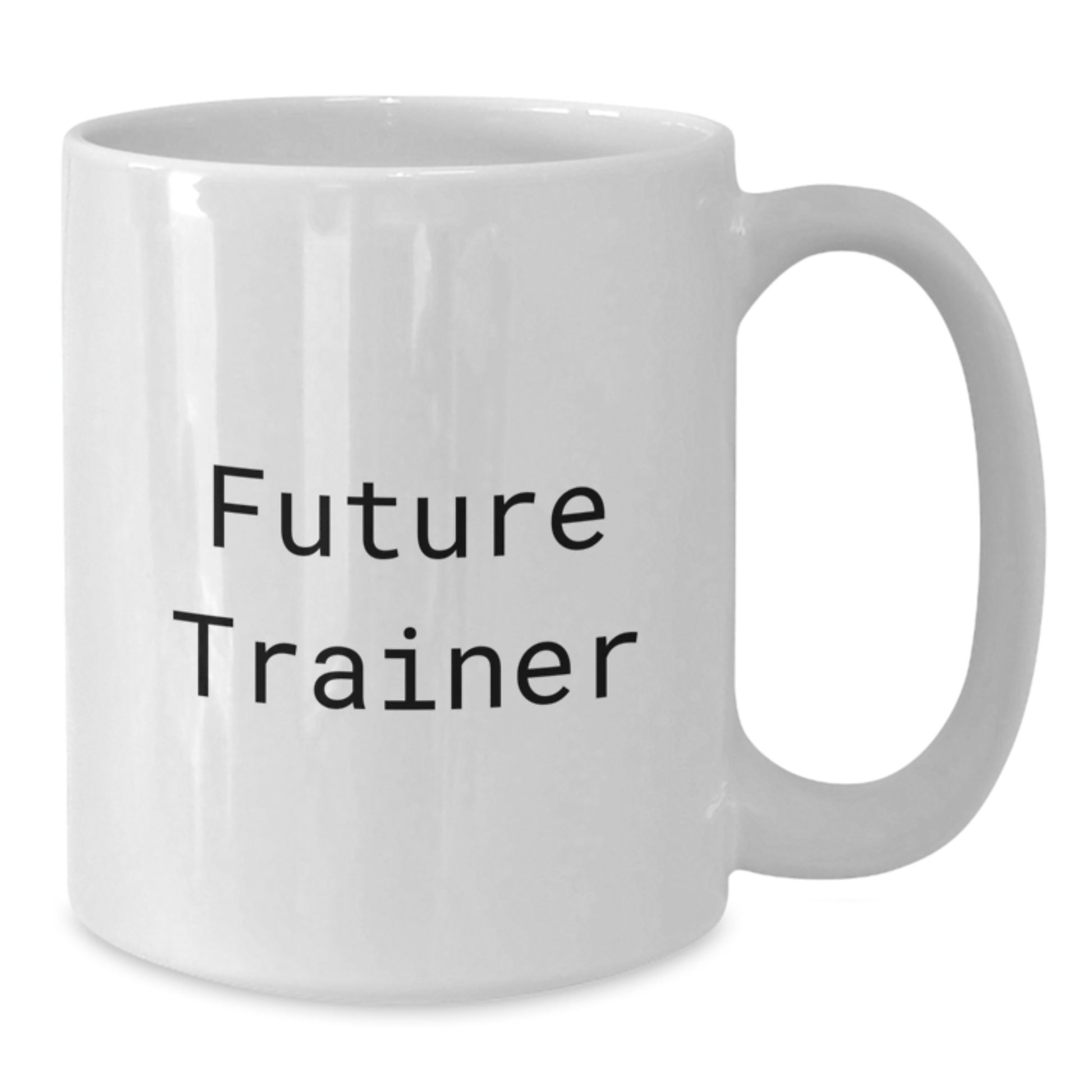 Funny Trainer Future Quotes White Coffee Mug Gifts from Friends, Family, or Coworkers for Graduation, Trainer Gifts for Men, Women, or Family - Additional