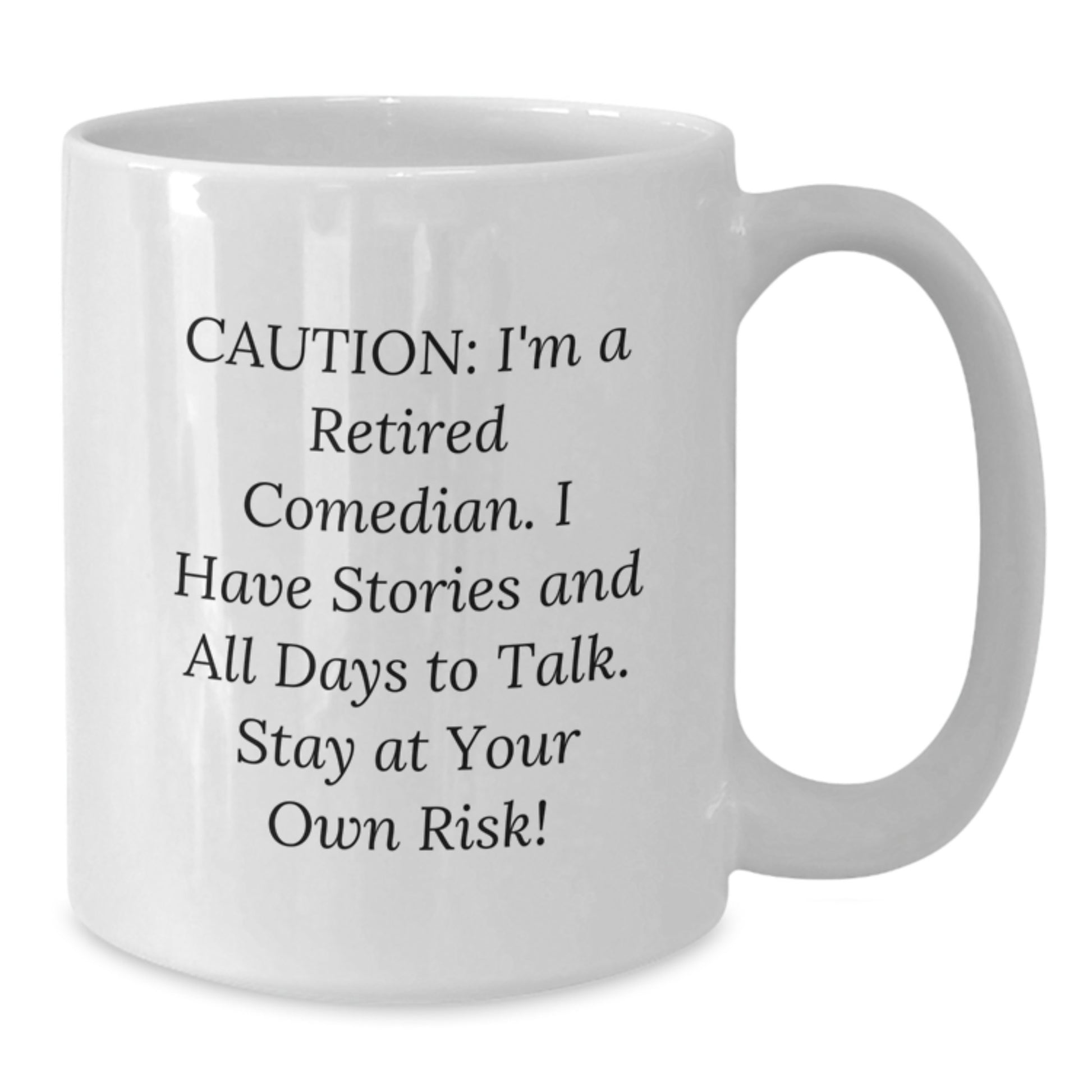 Funny Comedian Gifts from Friends - Caution: I'm A Retired Comedian. I Have Stories And All Days To Talk. Stay At Your Own Risk! White Coffee Mug for Graduation - Additional