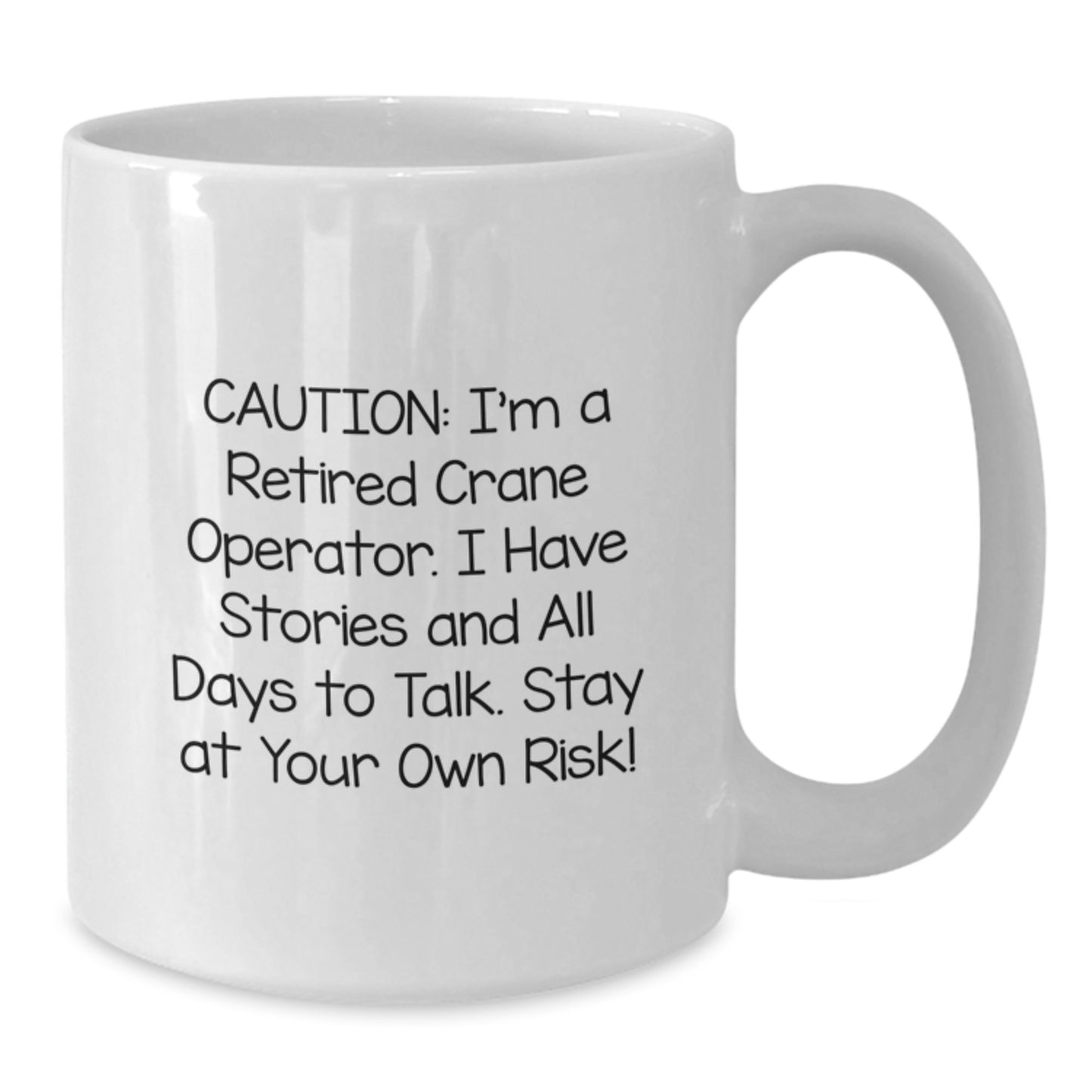Funny Crane Operator Gifts from Friends - White Coffee Mug for Graduation, 'Caution: I'm A Retired Crane Operator...' - Additional