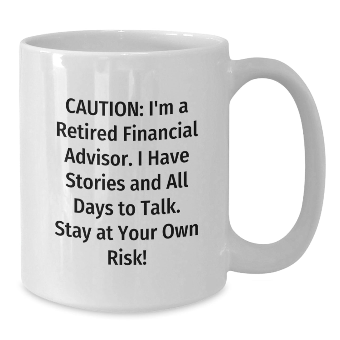 Funny Financial Advisor Gifts, White Coffee Mug - Caution: I'm A Retired Financial Advisor. I Have Stories And All Days To Risk! Gifts from Friends to Financial Advisor, Unique Graduation Gifts - Additional