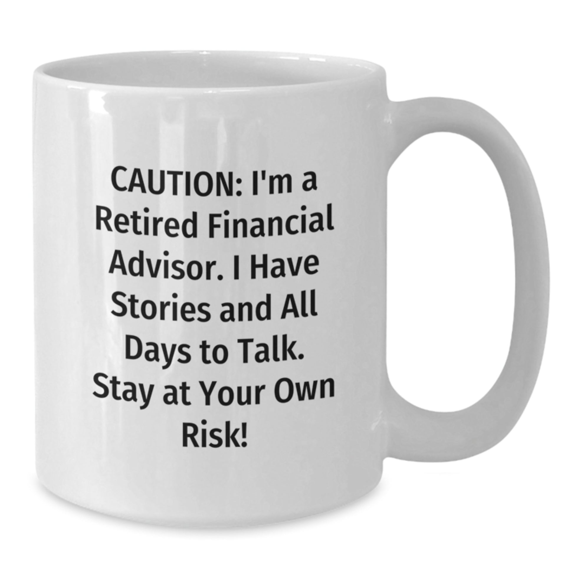 Funny Financial Advisor Gifts, White Coffee Mug - Caution: I'm A Retired Financial Advisor. I Have Stories And All Days To Risk! Gifts from Friends to Financial Advisor, Unique Graduation Gifts - Additional