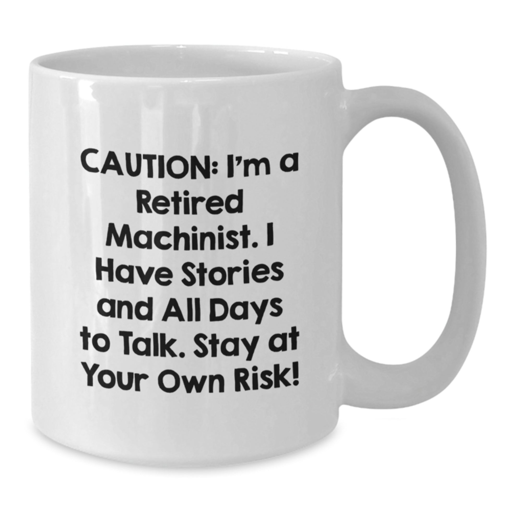 Funny Machinist Gifts from Friends, Unique White Coffee Mug for Men and Women, Caution: Retired Machinist Talks, 11oz or 15oz Ceramic Mug for Christmas Unique Gifts - Additional