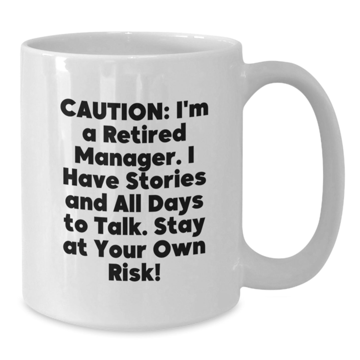 Funny Manager Gift White Coffee Mug, Perfect for Coworkers, Friends, or Family Members - 'Caution: I'm A Retired Manager...' - Additional