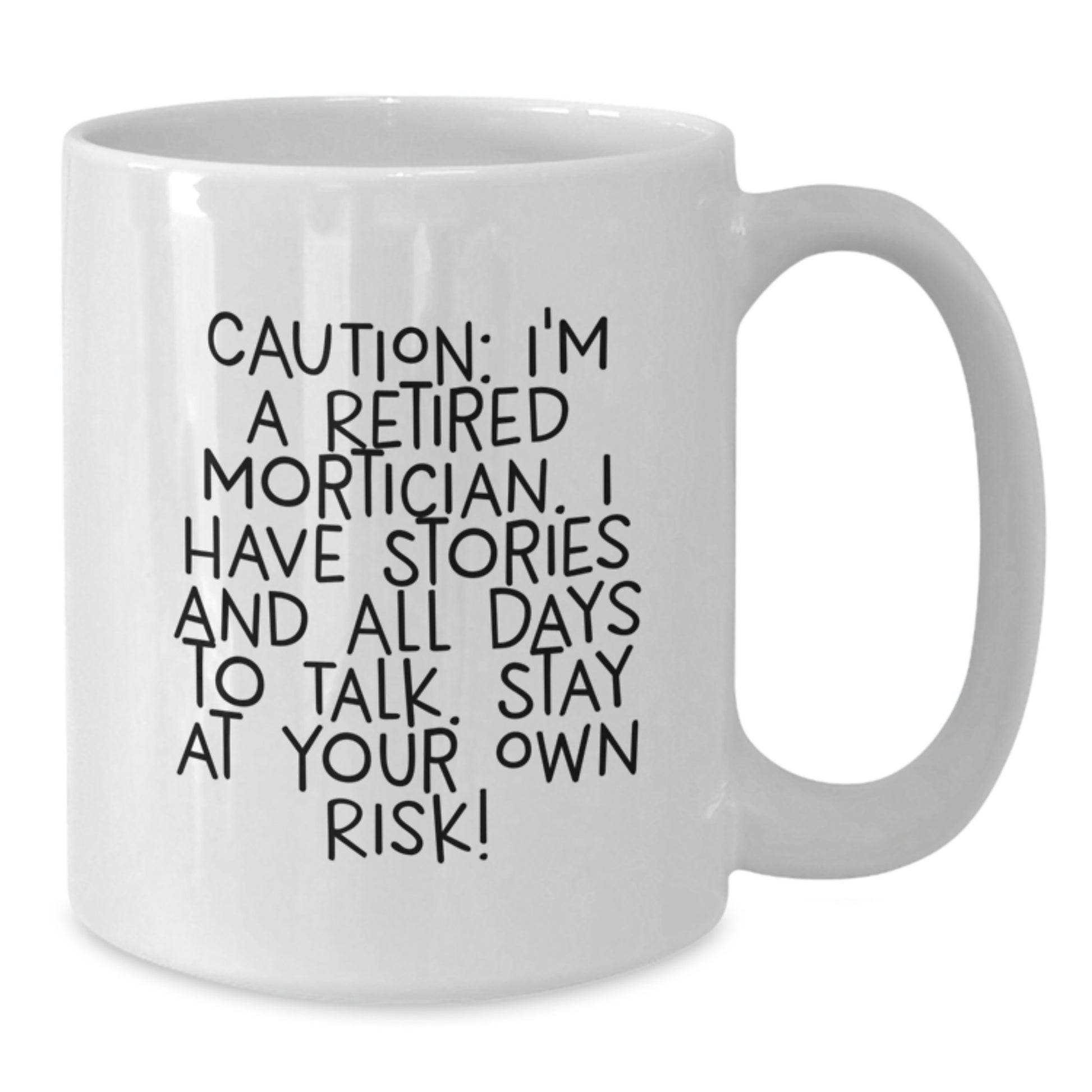 Funny Mortician Gifts from Friends, White Coffee Mug for Retired Mortician, Caution: I'm A Retired Mortician. - Additional
