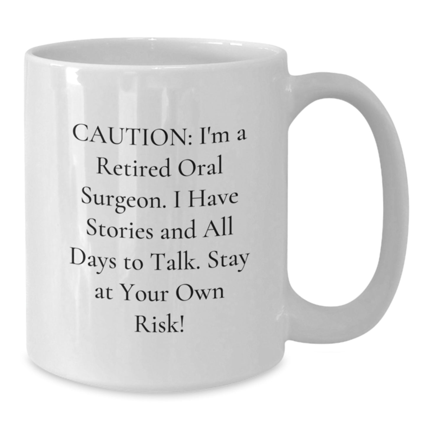Funny Oral Surgeon Gifts from Friends for Men, Christmas Unique White Coffee Mugs with Caution: I'm A Retired Oral Surgeon. I Have Stories And All Days To Talk. Stay At Your Own Risk! - Additional
