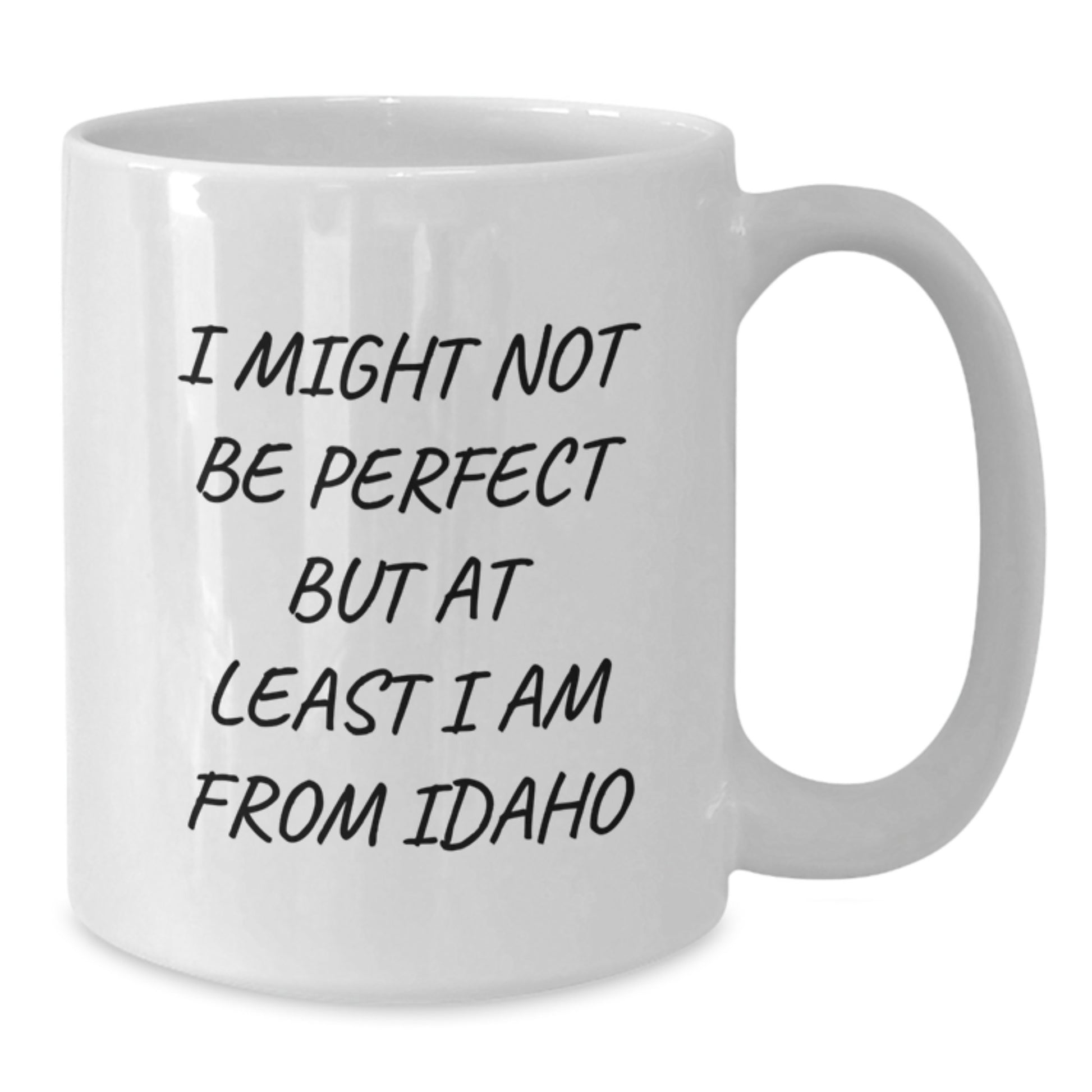 Idaho Proud White Coffee Mug, Funny Quote Gift for Idaho Friends, Graduation Unique Gifts from Family, Friends, Coworkers, 'I Might Not Be Perfect But At Least I Am From Idaho' - Additional