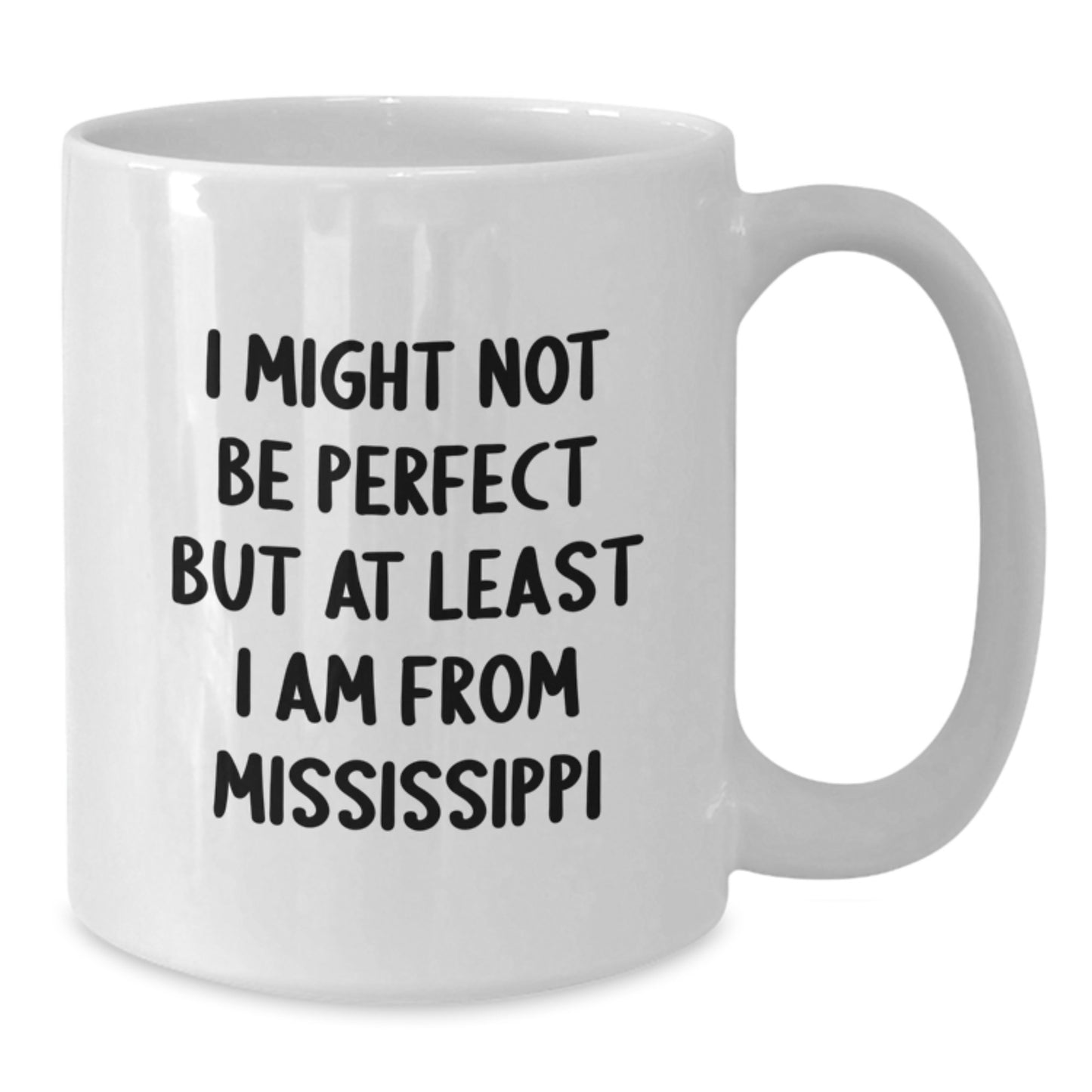 Funny Mississippi Gifts, White Coffee Mugs for Mississippians, Unique Christmas Unique Gifts from Friends, 'I Might Not Be Perfect But At Least I Am From Mississippi' - Additional