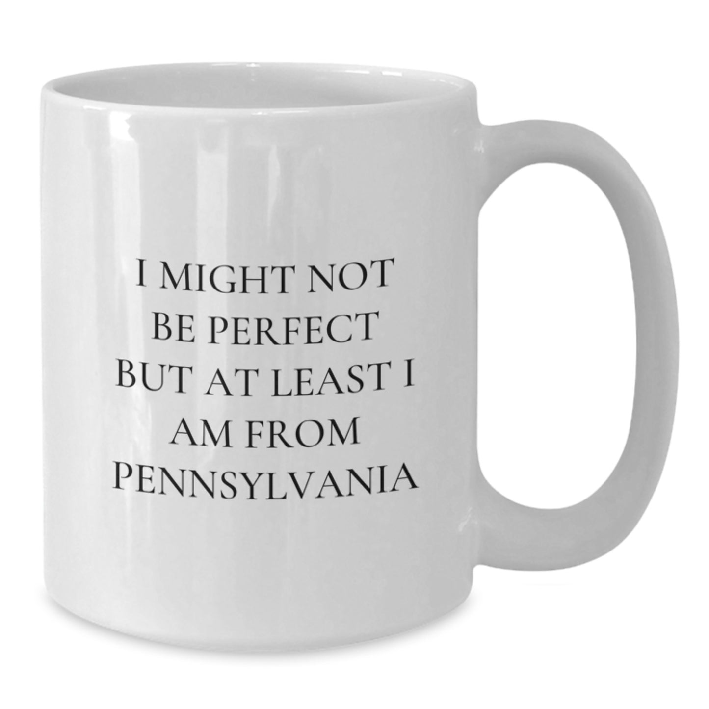 Funny Pennsylvania White Coffee Mug Gifts from Friends to Pennsylvania Men - I Might Not Be Perfect But At Least I Am From Pennsylvania, Unique Graduation Gifts - Additional