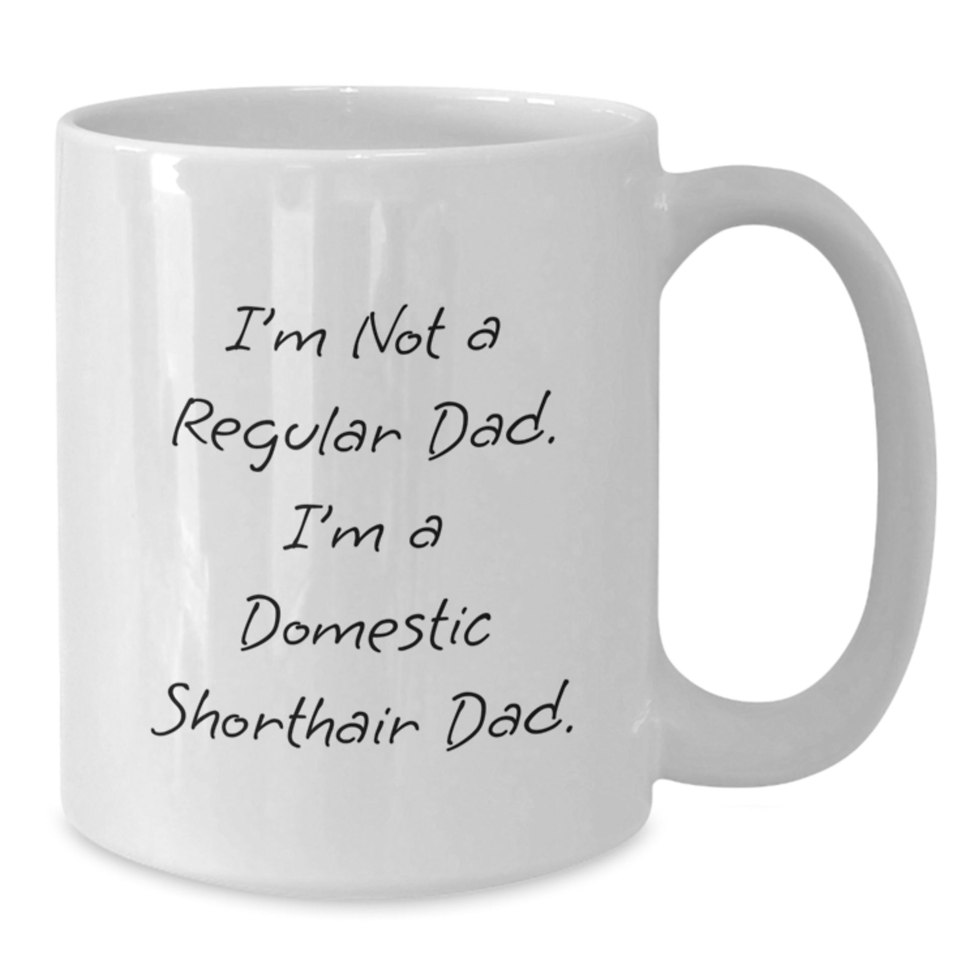 Funny Domestic Shorthair Cat Gifts for Men from Friends - I'm Not A Regular Dad. I'm A Domestic Shorthair Dad. Graduation Unique Gifts - 11oz or 15oz White Coffee Mug - Additional