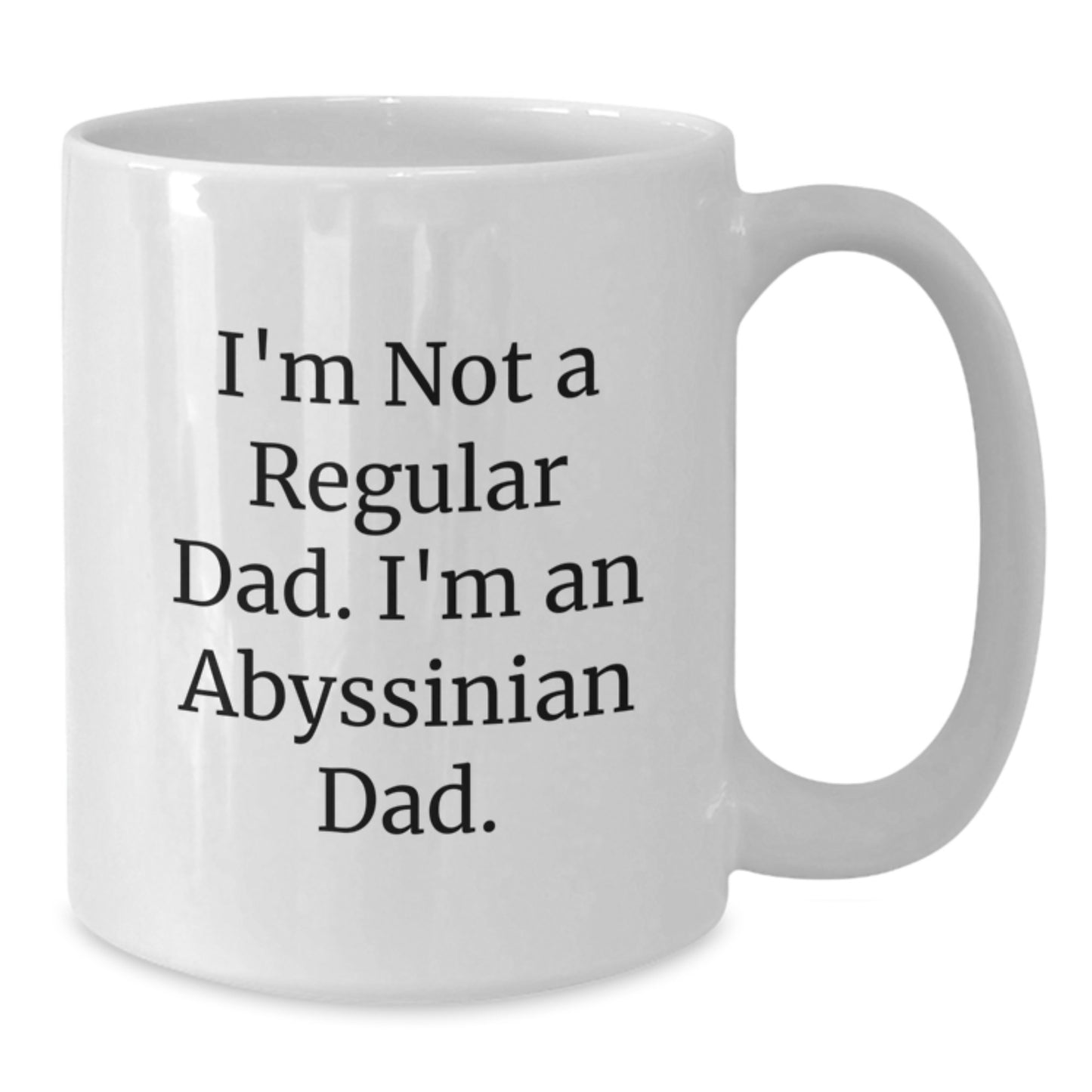 Abyssinian Cat Dad Gifts for Men - I'm Not A Regular Dad. I'm An Abyssinian Dad. White Coffee Mug, Graduation Unique Gifts from Dad to Men - Additional