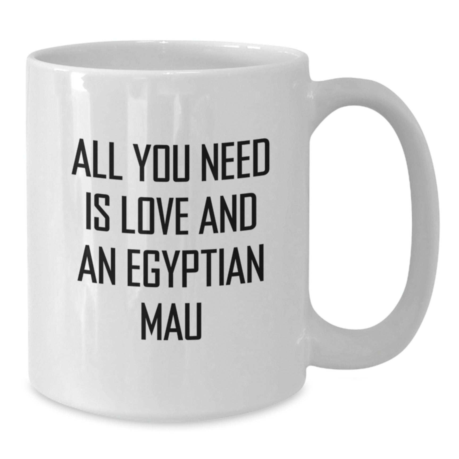 Egyptian Mau Cat Lovers Gifts, White Coffee Mug, All You Need Is Love - Funny Graduation Mug, Gift from Friends, Egyptian Mau Cat Enthusiasts - Additional
