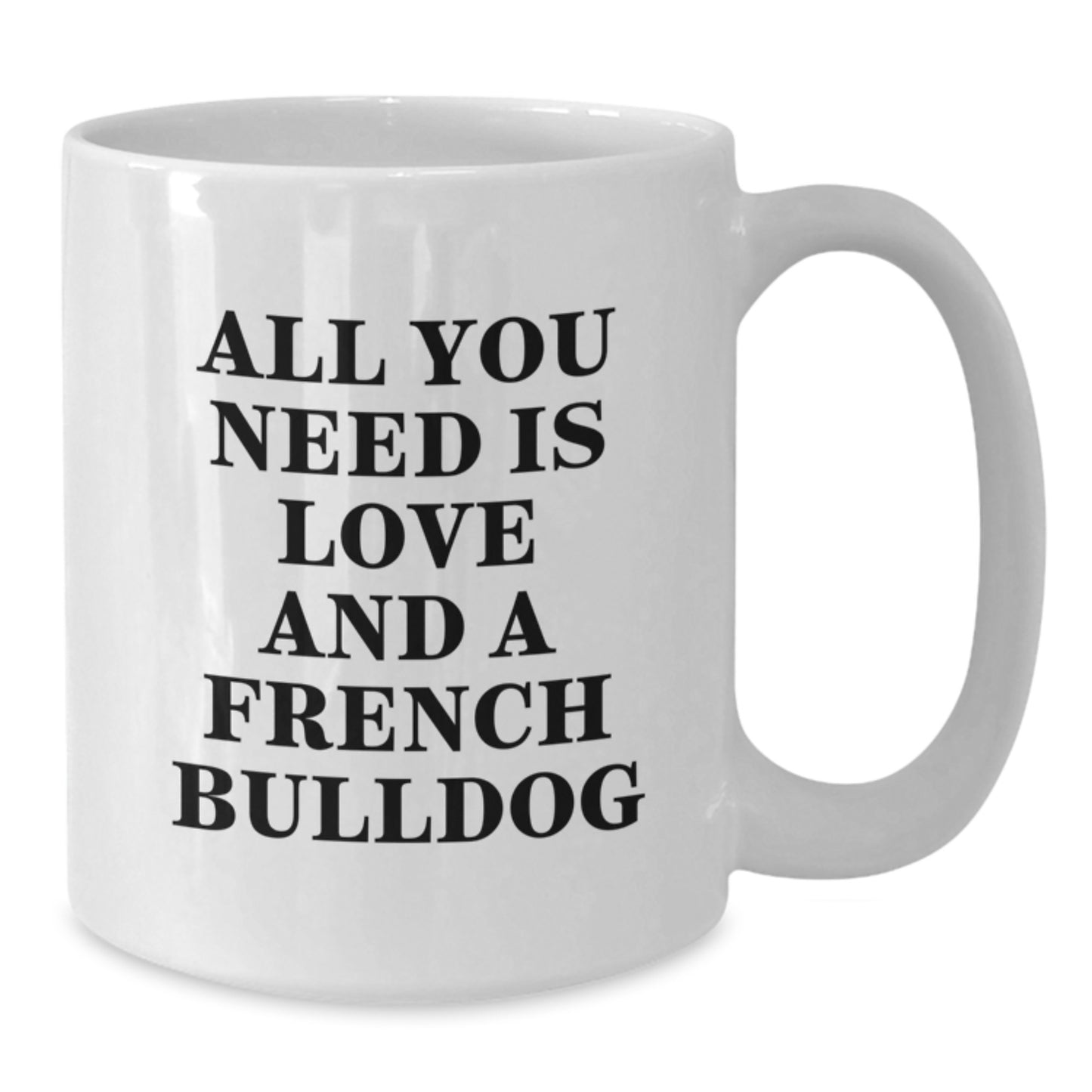Funny French Bulldog Gifts from Family, White Coffee Mug, 'All You Need Is Love And A French Bulldog' Quote Christmas Unique Ideas for French Bulldog Lover - Additional