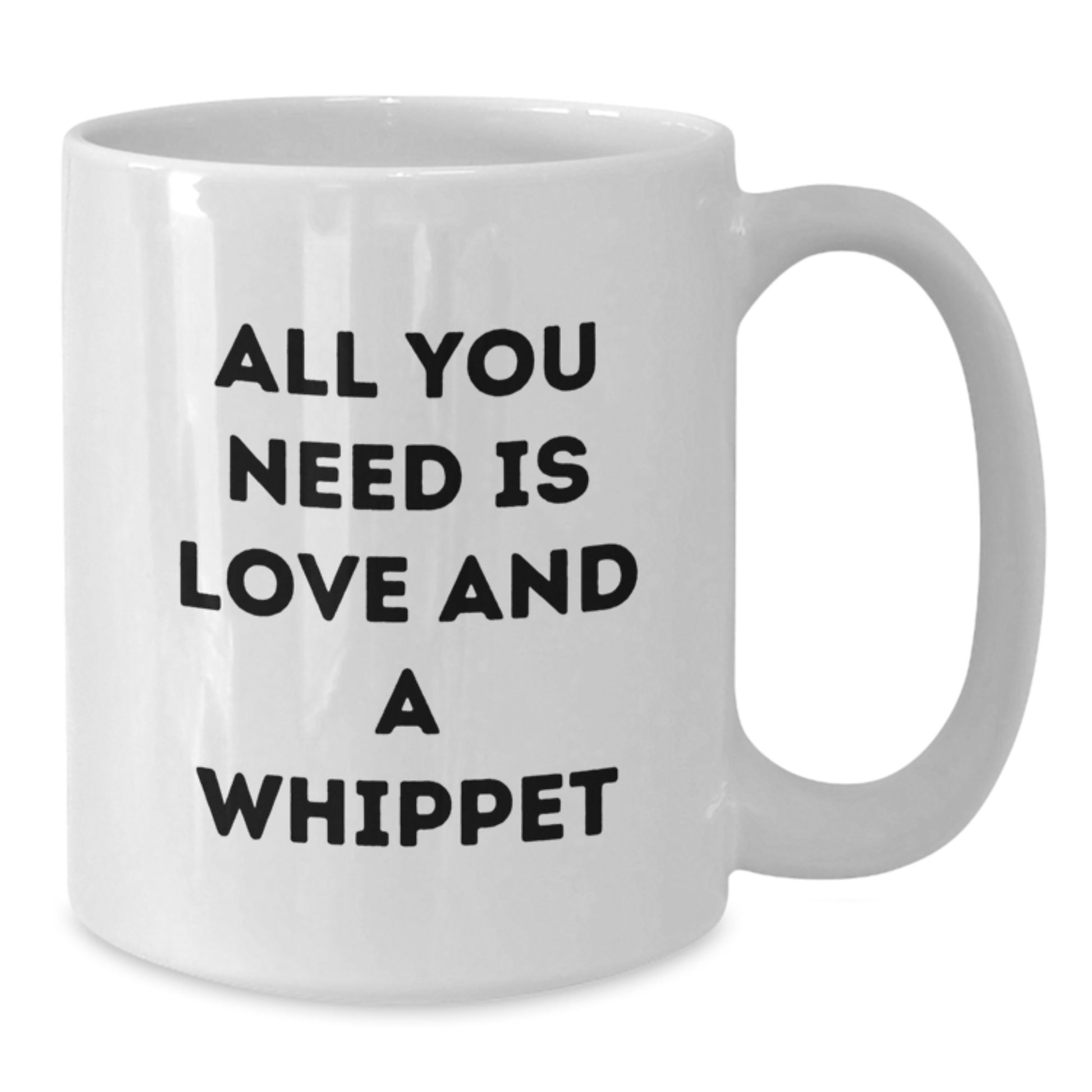 Whippet Dog Love Mugs, Funny Gifts for Whippet Dog Lovers, Birthday Unique Gifts from Friends, 11oz or 15oz Ceramic White Coffee Mugs with 'All You Need Is Love And A Whippet' Quote - Additional