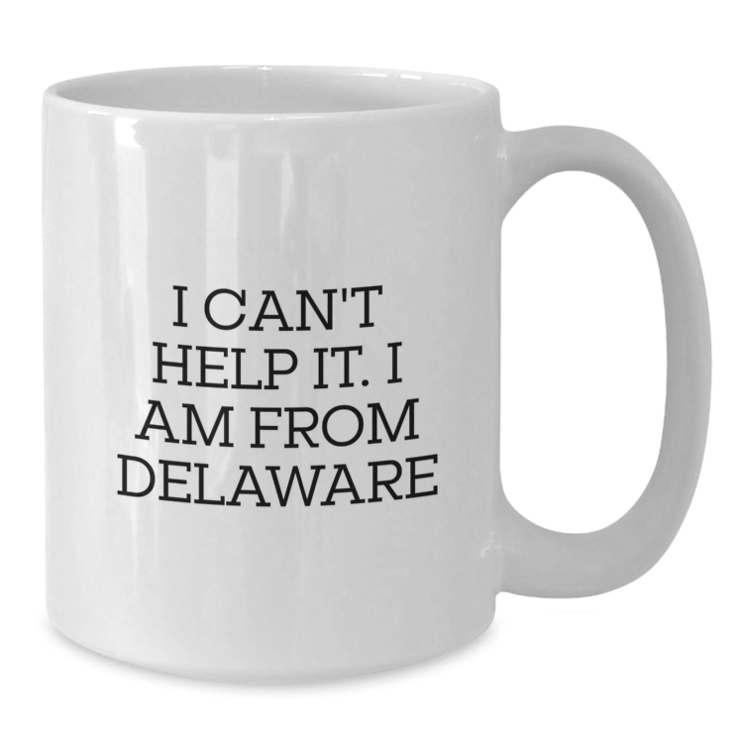 Funny Delaware Gifts from Friends - White Coffee Mug - I Can't Help It I Am From Delaware Birthday Unique Gifts - Additional