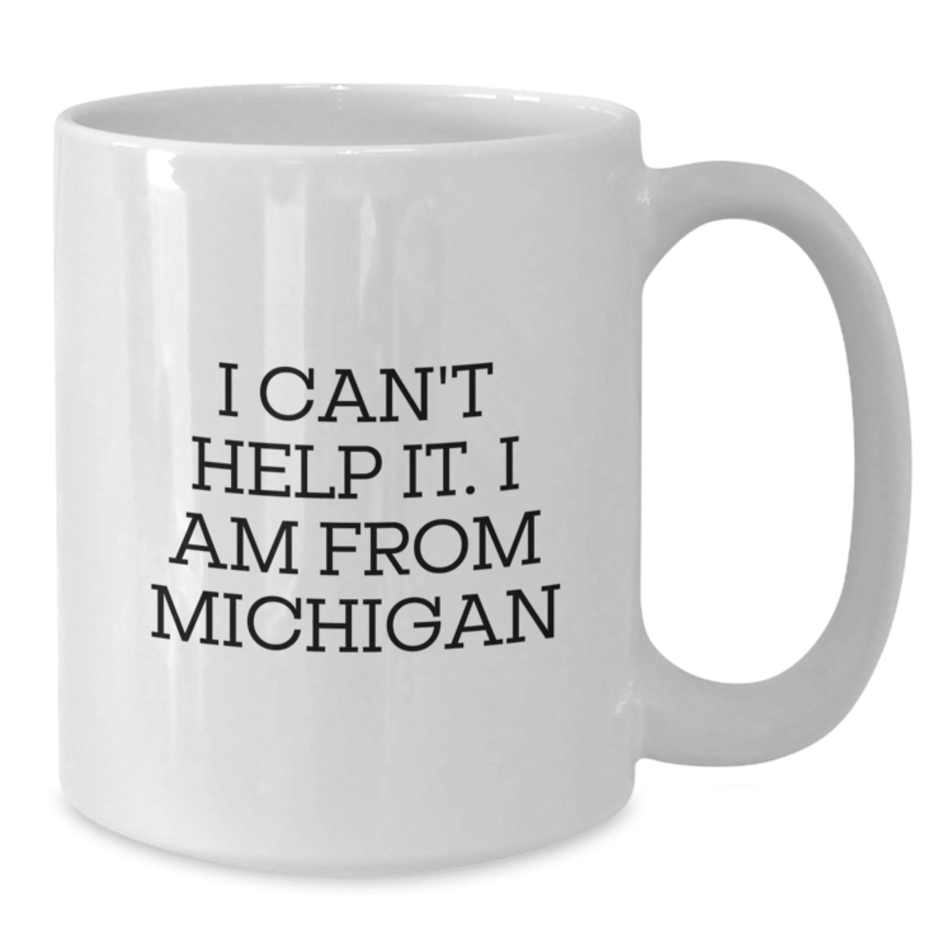 Michigan Proud Funny White Coffee Mug, Gifts from Friends, Family, or Coworkers, for Michigan Men, Women, or Graduates - 'I Can't Help It, I Am From Michigan' - Additional