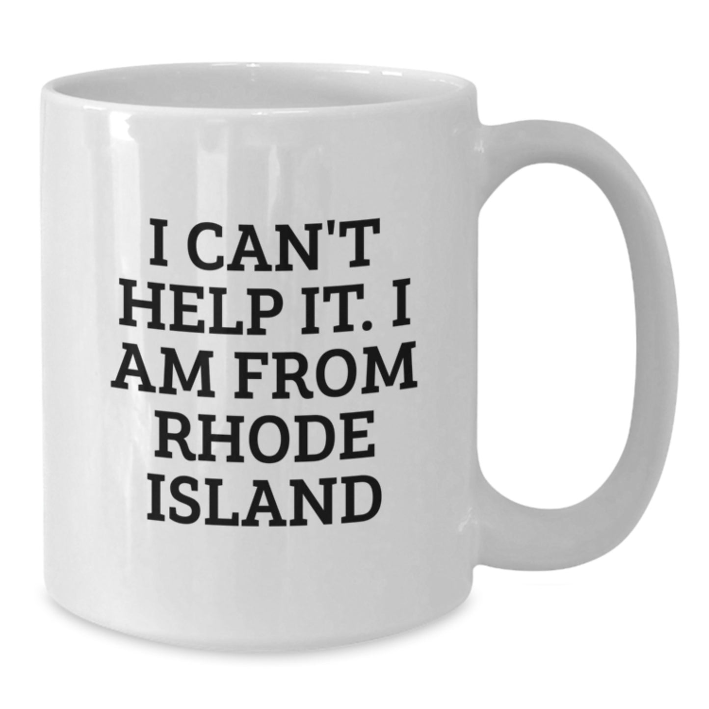 Funny Rhode Island Gifts from Family to Friends - I Can't Help It. I Am From Rhode Island - White Coffee Mug for Graduation - Additional