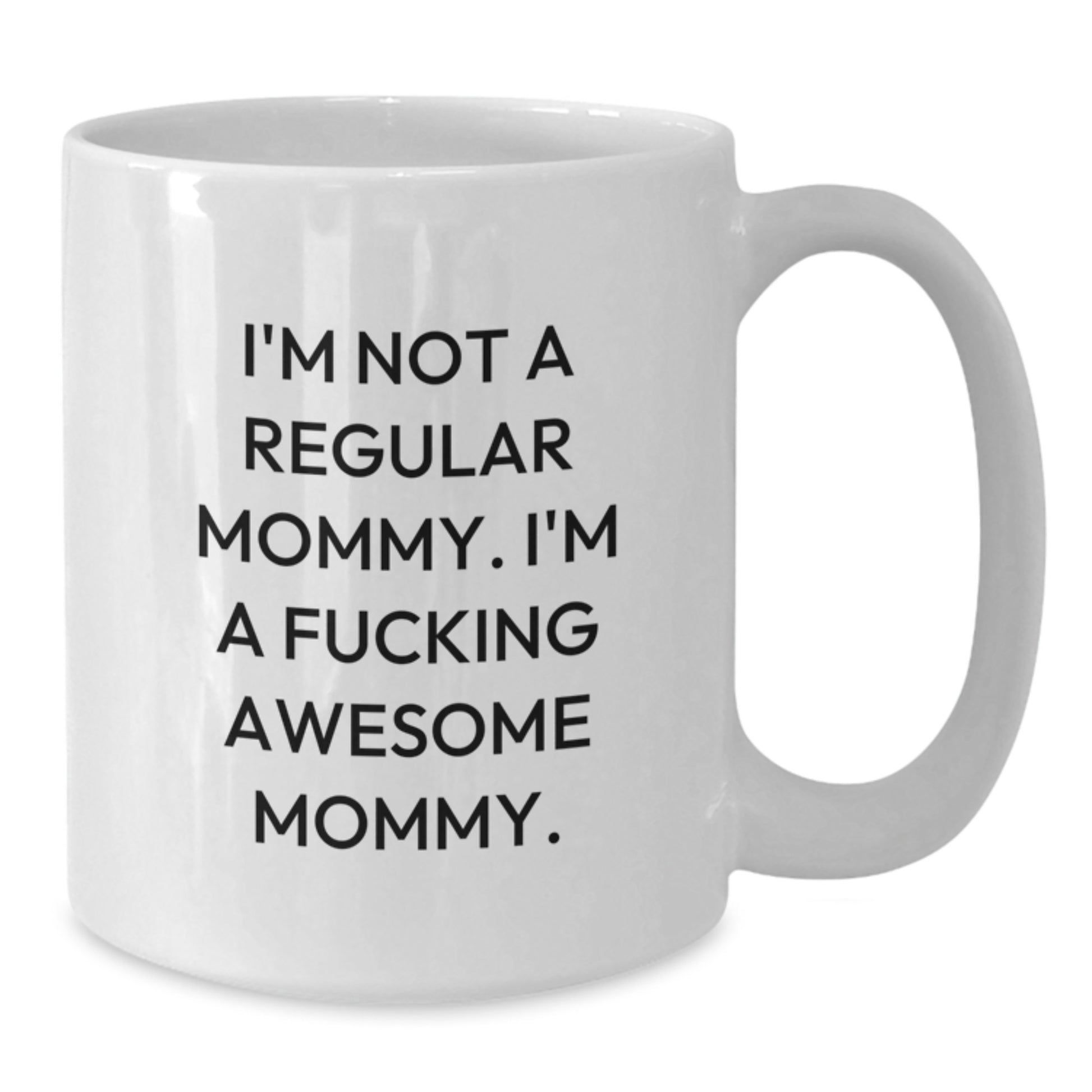 Funny Mommy Gifts from Friends and Family - 'I'm Not A Regular Mommy. I'm A F--king Awesome Mommy.' White Coffee Mug for Mommy Graduation - Additional