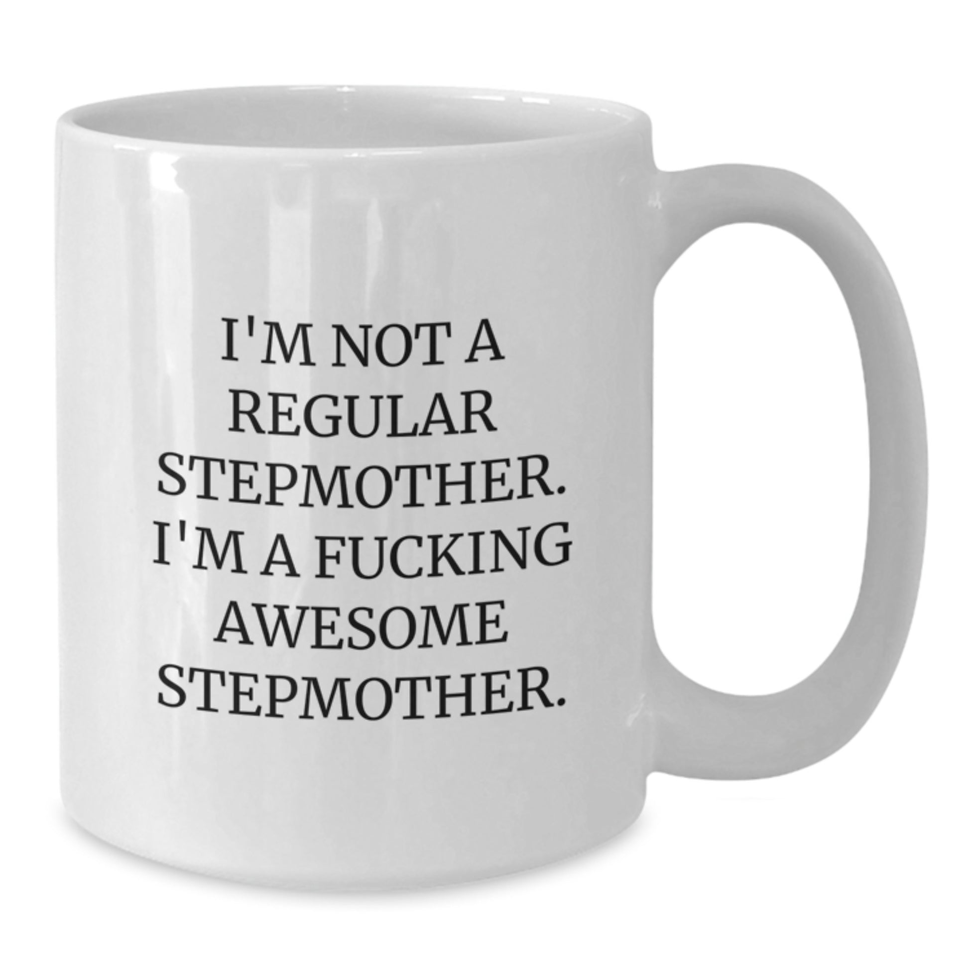 Funny Stepmother White Coffee Mug Gifts for Her from Family and Friends - 'I'm Not A Regular Stepmother. I'm A F--king Awesome Stepmother.' - Additional