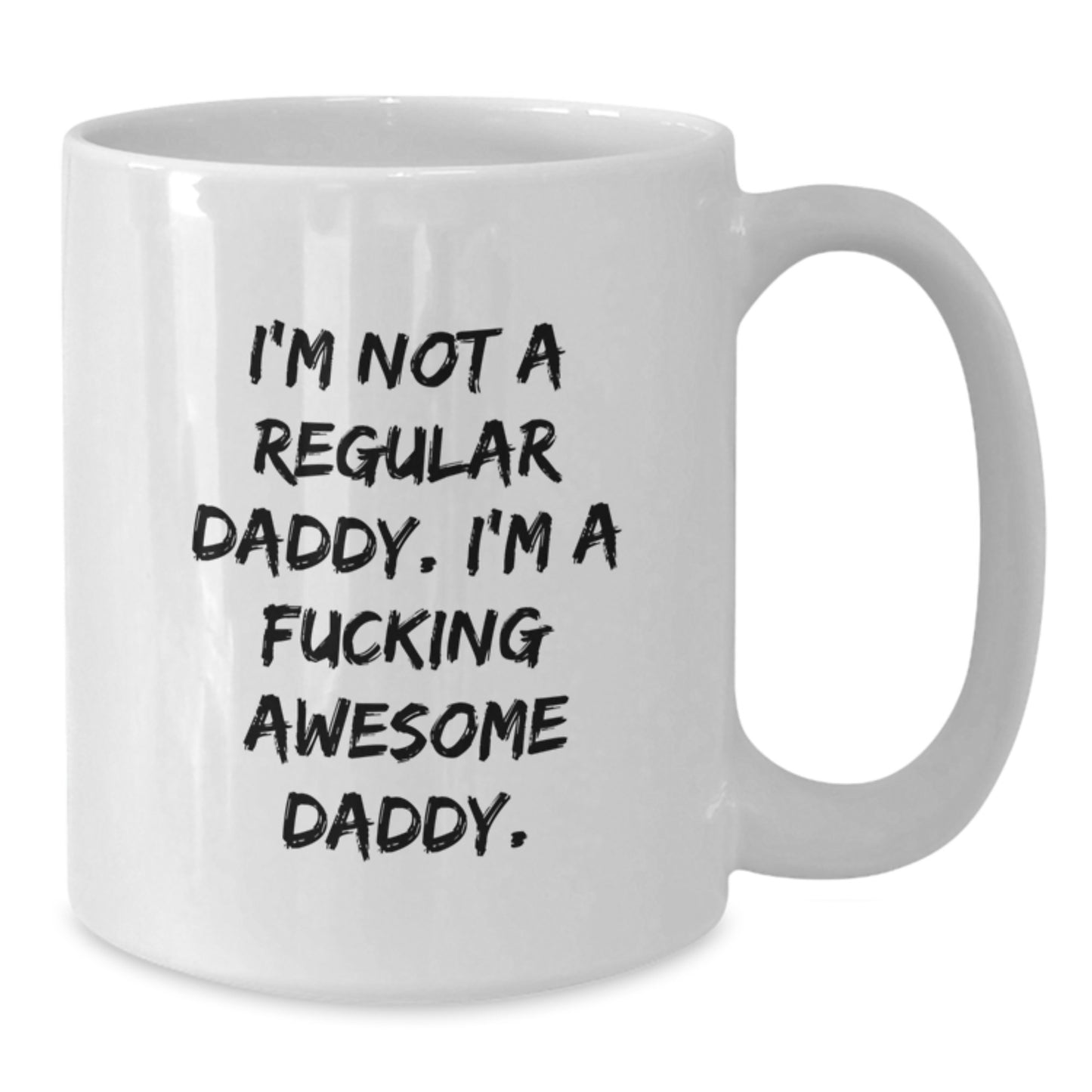 Funny Daddy Gifts, I'm Not A Regular Daddy. I'm A F--king Awesome Daddy., White Coffee Mug for Graduation, Gifts from Men to Men - Additional