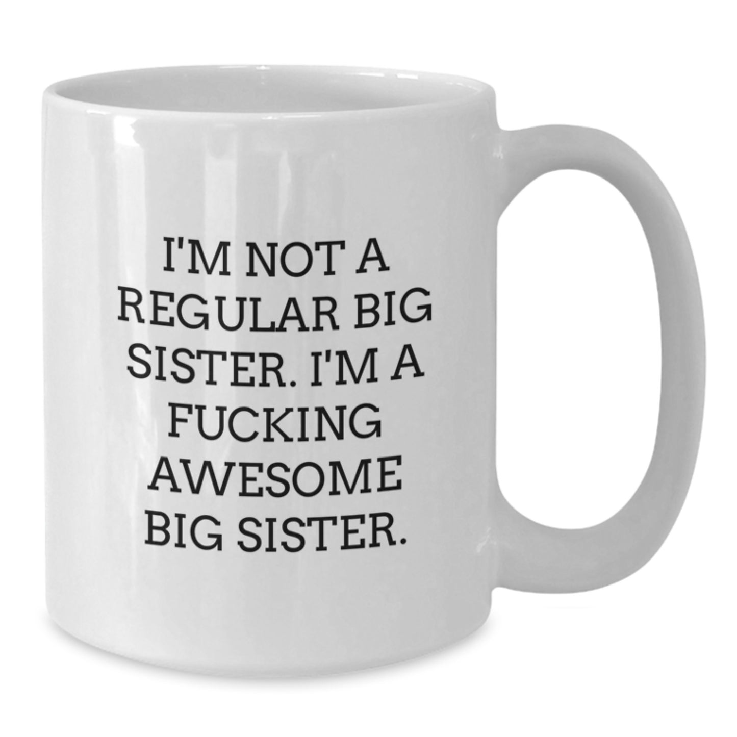 Funny Big Sister Gifts from Family - White Coffee Mug - I'm A F--king Awesome Big Sister - Additional