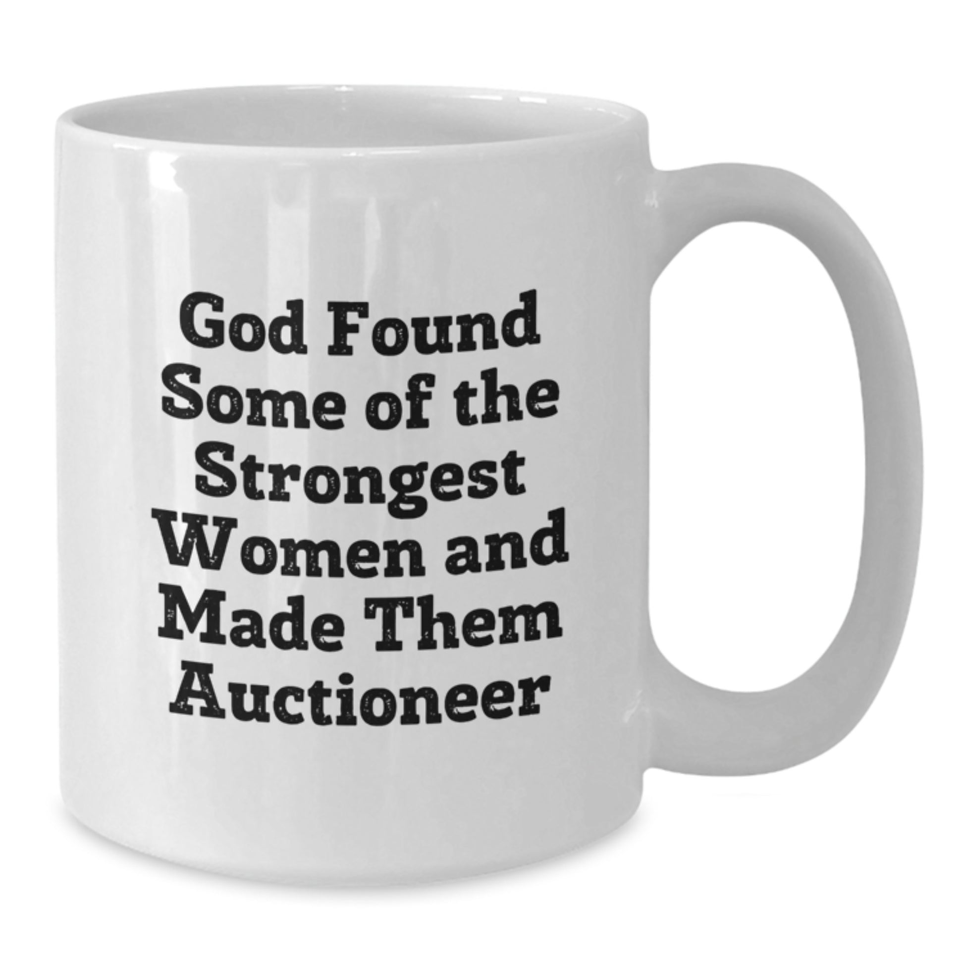 Funny Auctioneer White Coffee Mug, 'God Found Some Of The Strongest Women And Made Them Auctioneer' Gifts from Men to Women Friends Coworkers Family for Graduation Unique Gifts - Additional