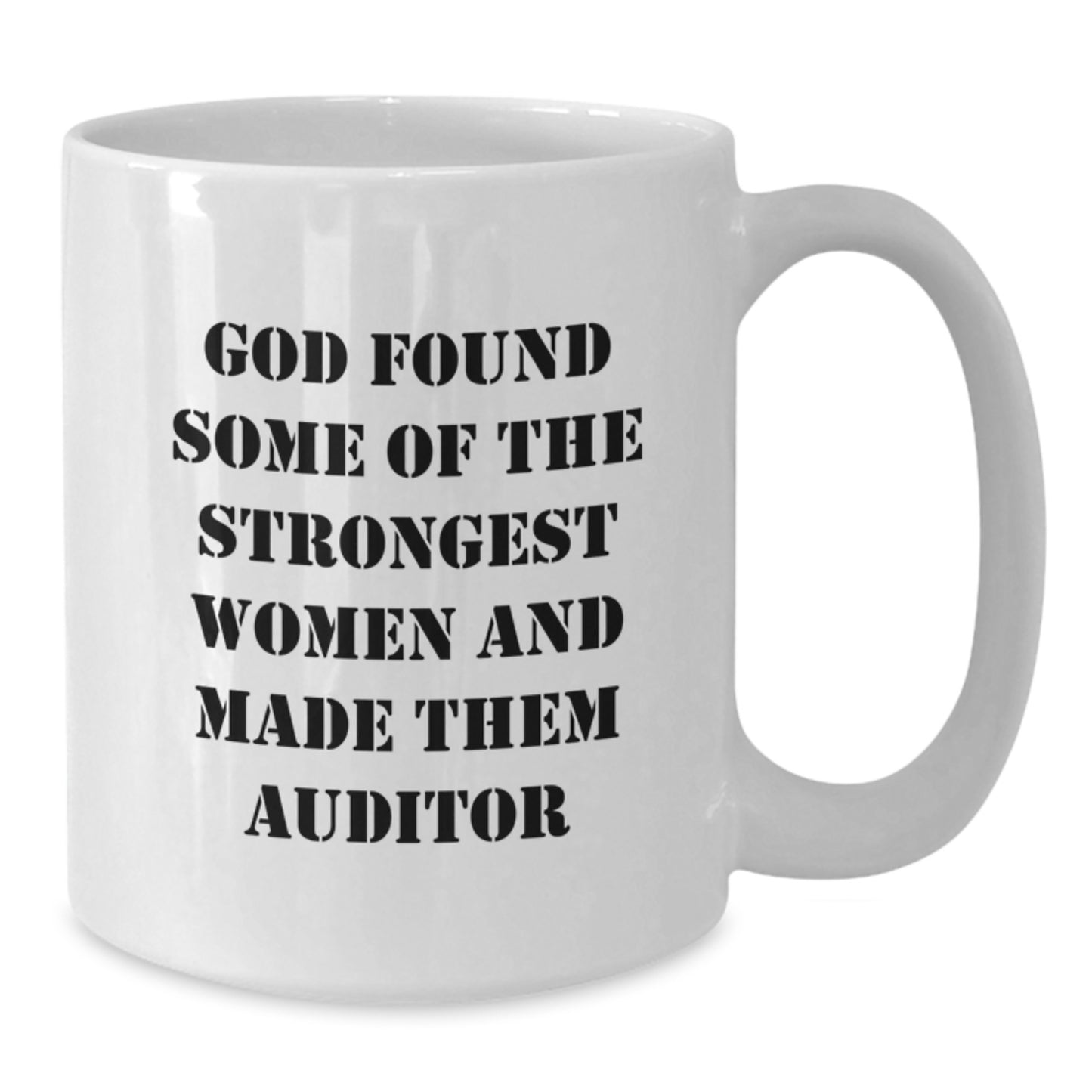 Funny Christmas Unique Gifts for Auditors - White Coffee Mug, Inspirational Quote, Gifts from Friends, 'God Found Some Of The Strongest Women And Made Them Auditor' - Additional