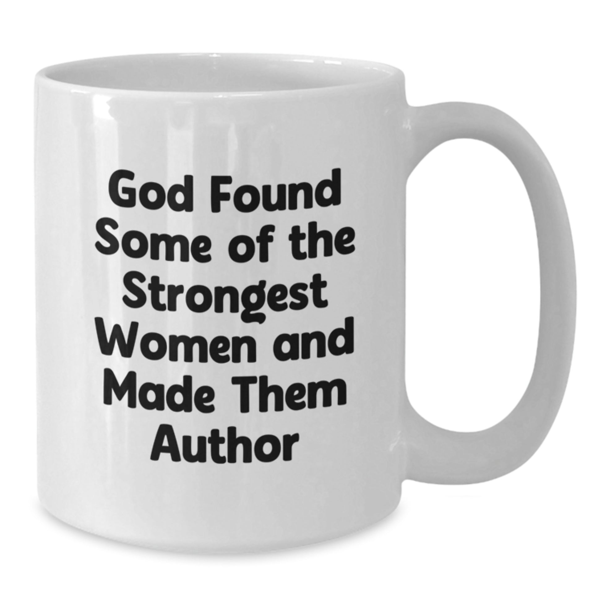 Author Inspirational Gifts from Men, Funny White Coffee Mug for Author, 'God Found Some Of The Strongest Women And Made Them Author', Graduation Unique Gifts - Additional