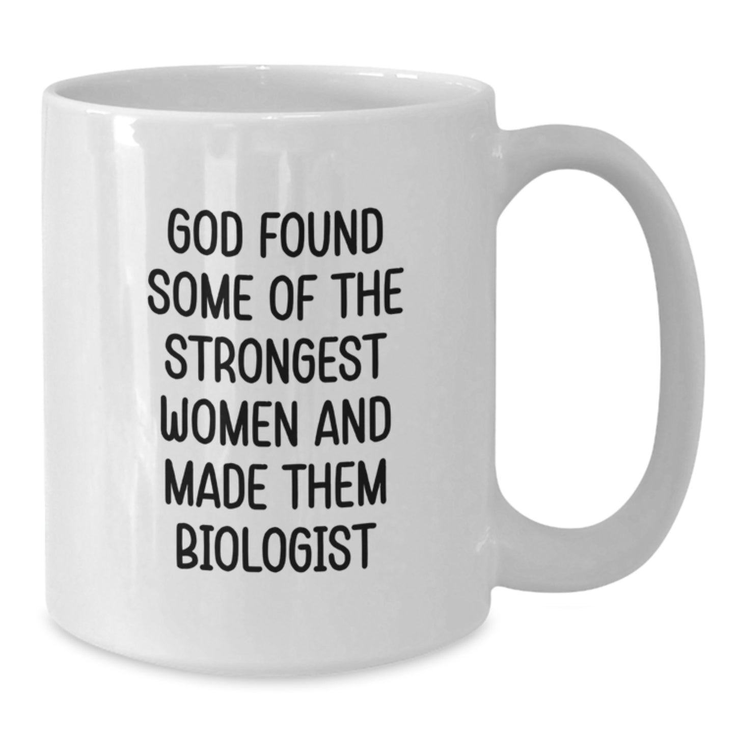 Funny Biologist Gifts, White Coffee Mug for Women, Gifts from Men, Unique Christmas Unique Gifts for Biologist, 'God Found Some Of The Strongest Women And Made Them Biologist' - Additional