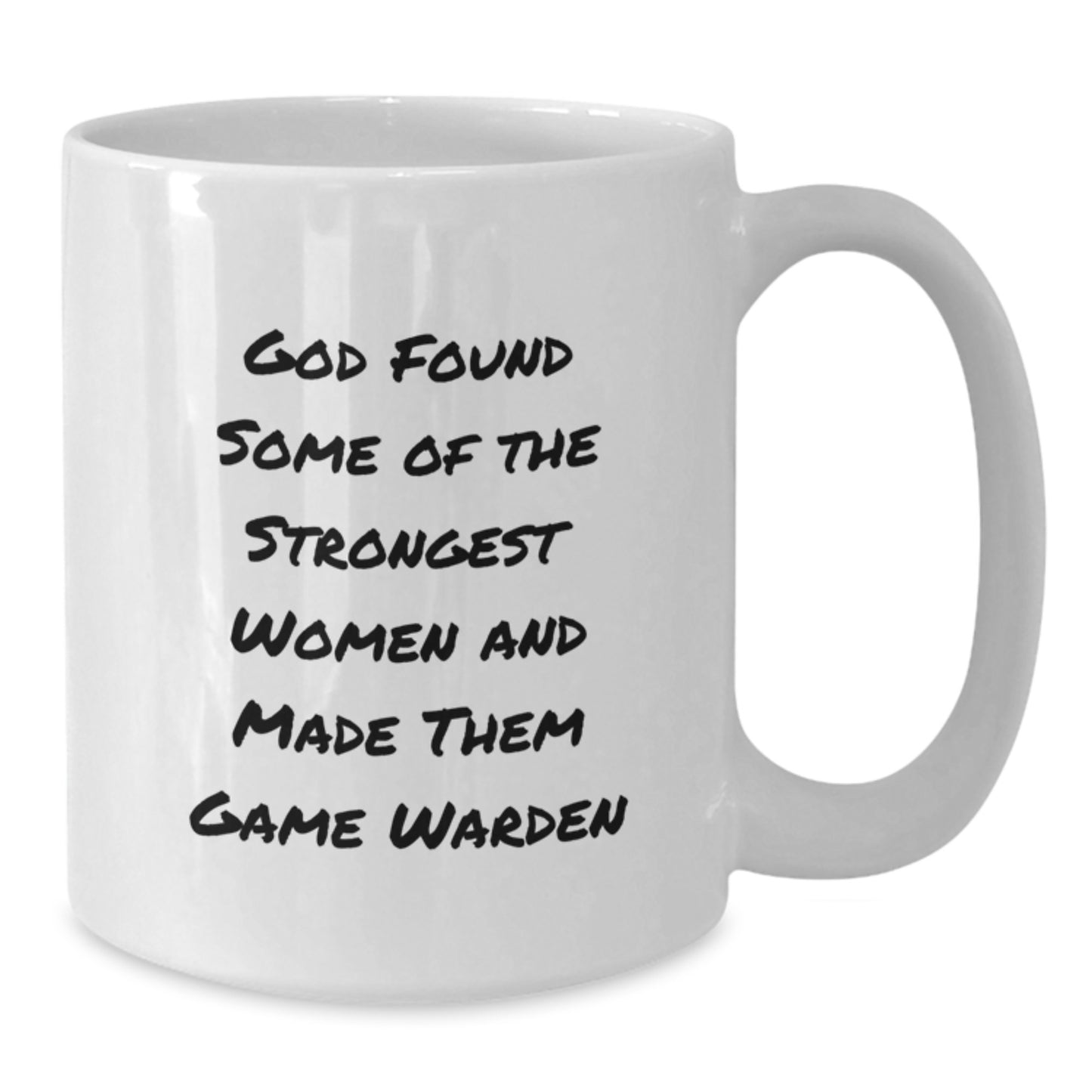 Funny Game Warden Gifts from Friends - White Coffee Mug for Strong Women Graduation, 'God Found Some Of The Strongest Women And Made Them Game Warden' Quote, 11oz or 15oz Capacity, Ceramic Material - Additional