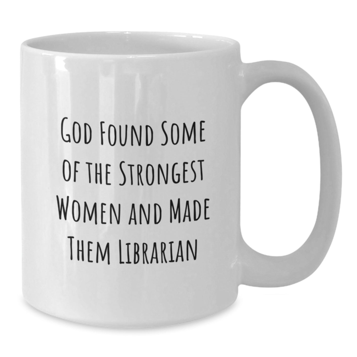 'God Found Some Of The Strongest Women And Made Them Librarian' Funny Librarian White Coffee Mug Gifts from Friends for Librarian - Additional