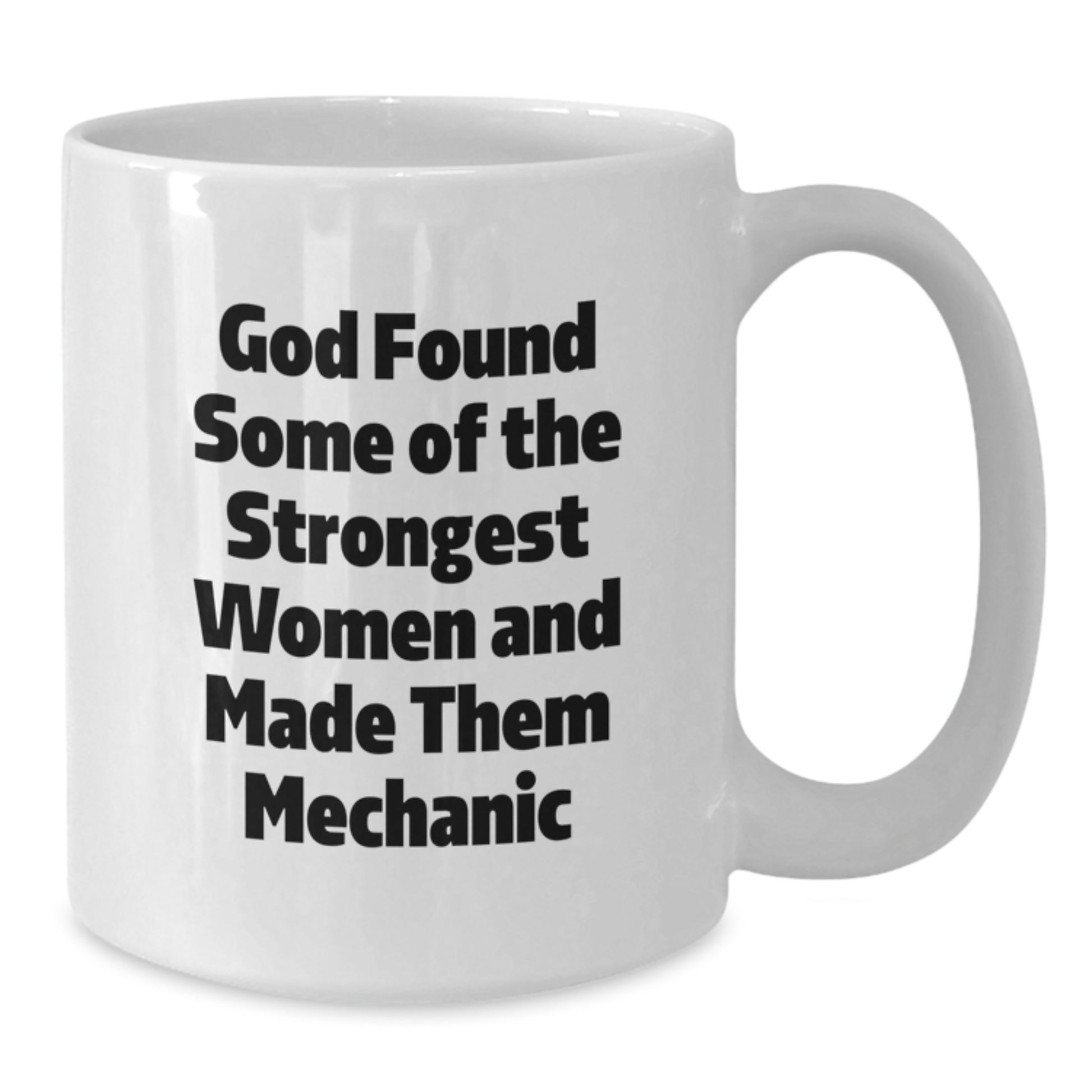 Funny Mechanic Gifts from Women, White Coffee Mug, God Found Some Of The Strongest Women And Made Them Mechanic, Christmas Unique Presents for Men - Additional