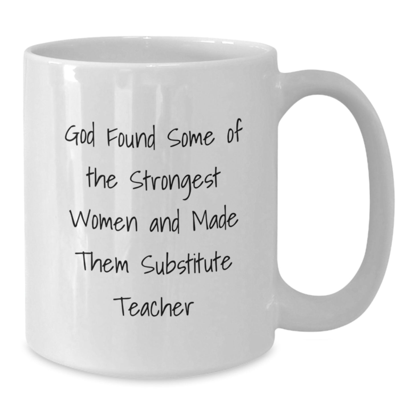 Funny Substitute Teacher Gifts from Friends for Graduation, White Coffee Mug with Quote 'God Found Some Of The Strongest Women And Made Them Substitute Teacher' - Additional