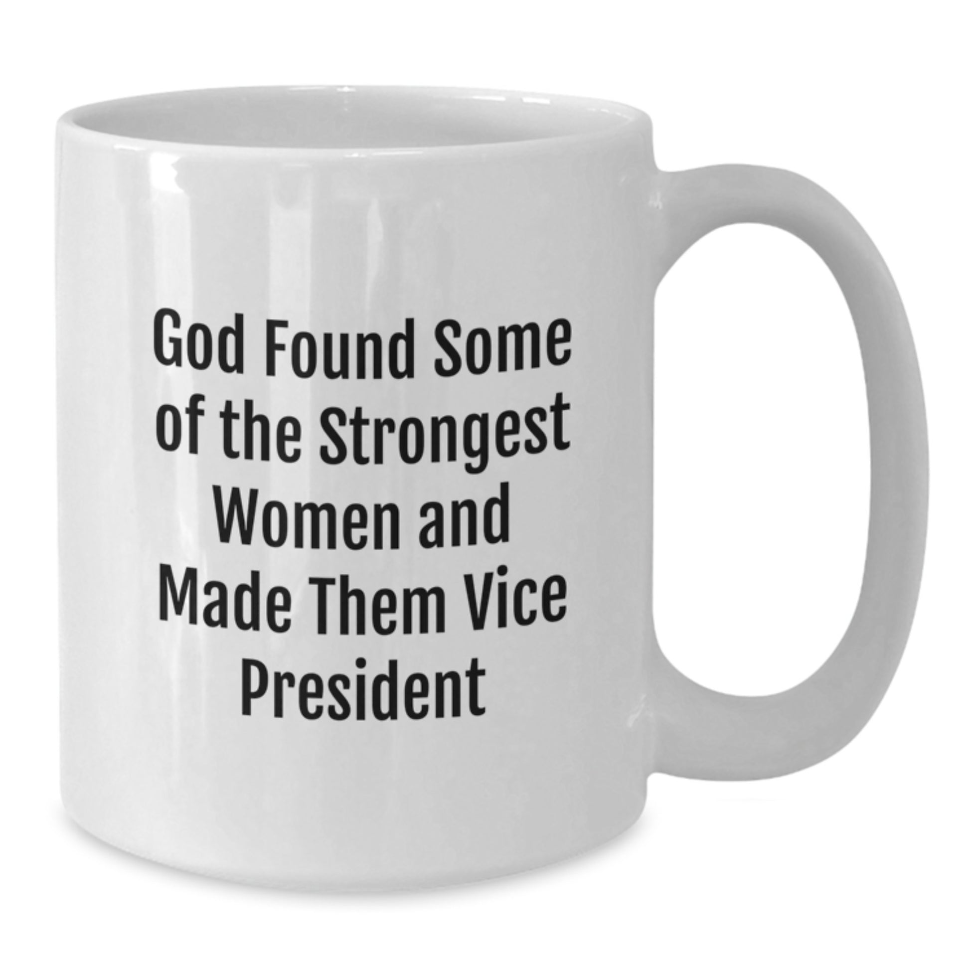 Funny Vice President Gifts for Women, White Coffee Mug, 'God Found Some Of The Strongest Women And Made Them Vice President' Funny Quote, Gifts from Family to Vice President - Additional
