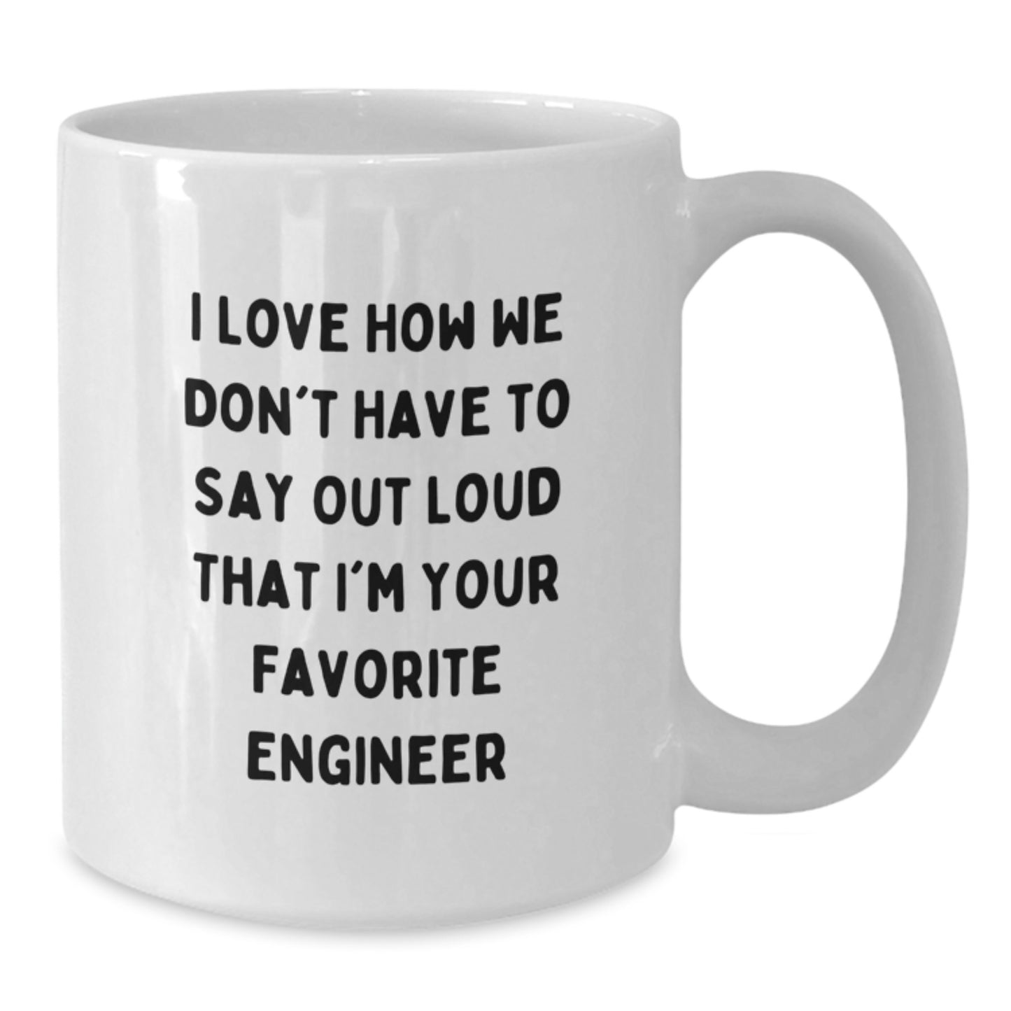 Funny Engineer Gifts for Men from Friends, Unique Graduation Mugs for Favorite Engineers, I Love How We Don't Have To Say Out Loud That I'm Your Favorite Engineer - Additional
