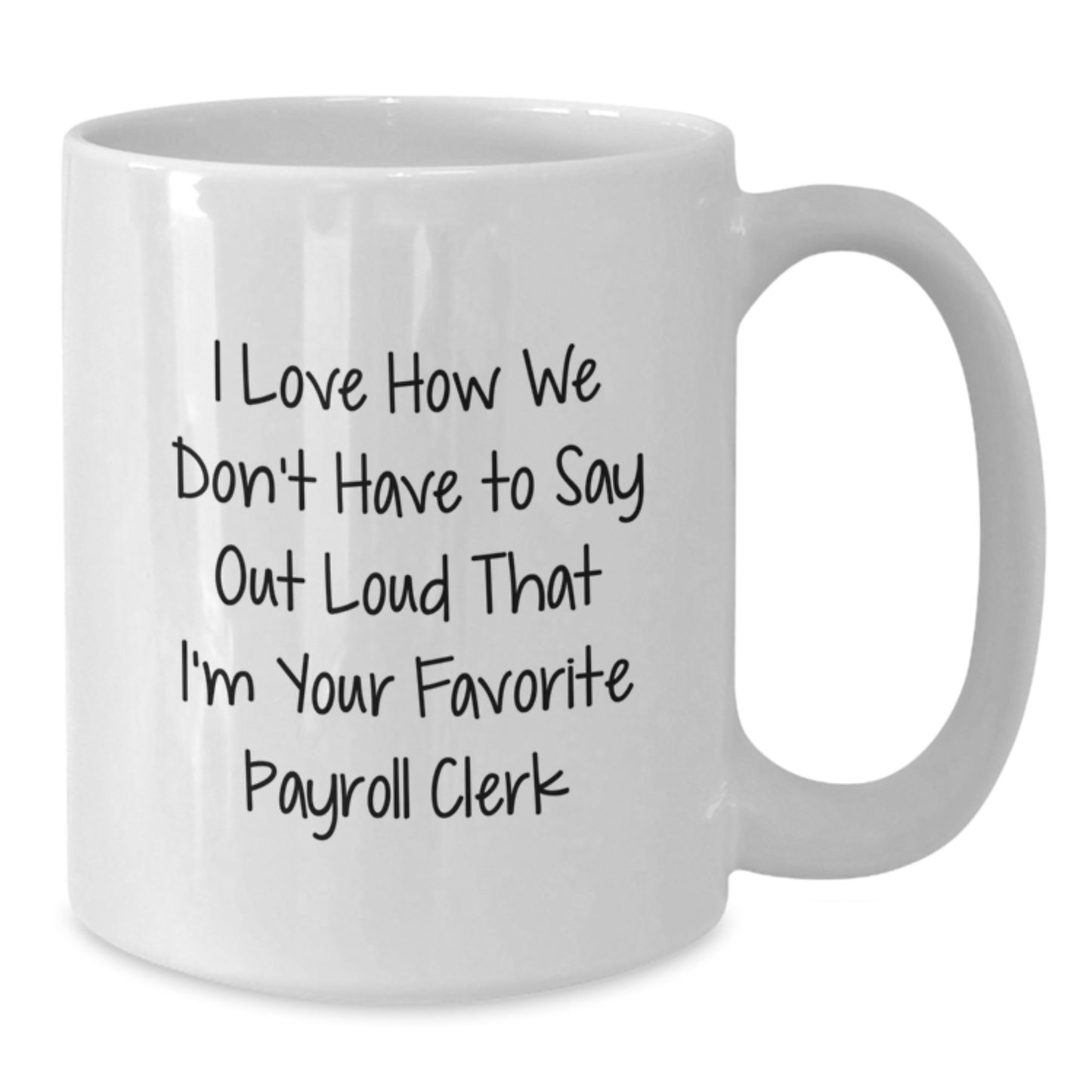 Funny Payroll Clerk Quotes Gifts from Friends to Favorite Payroll Clerks, White Coffee Mug for Graduation - Additional