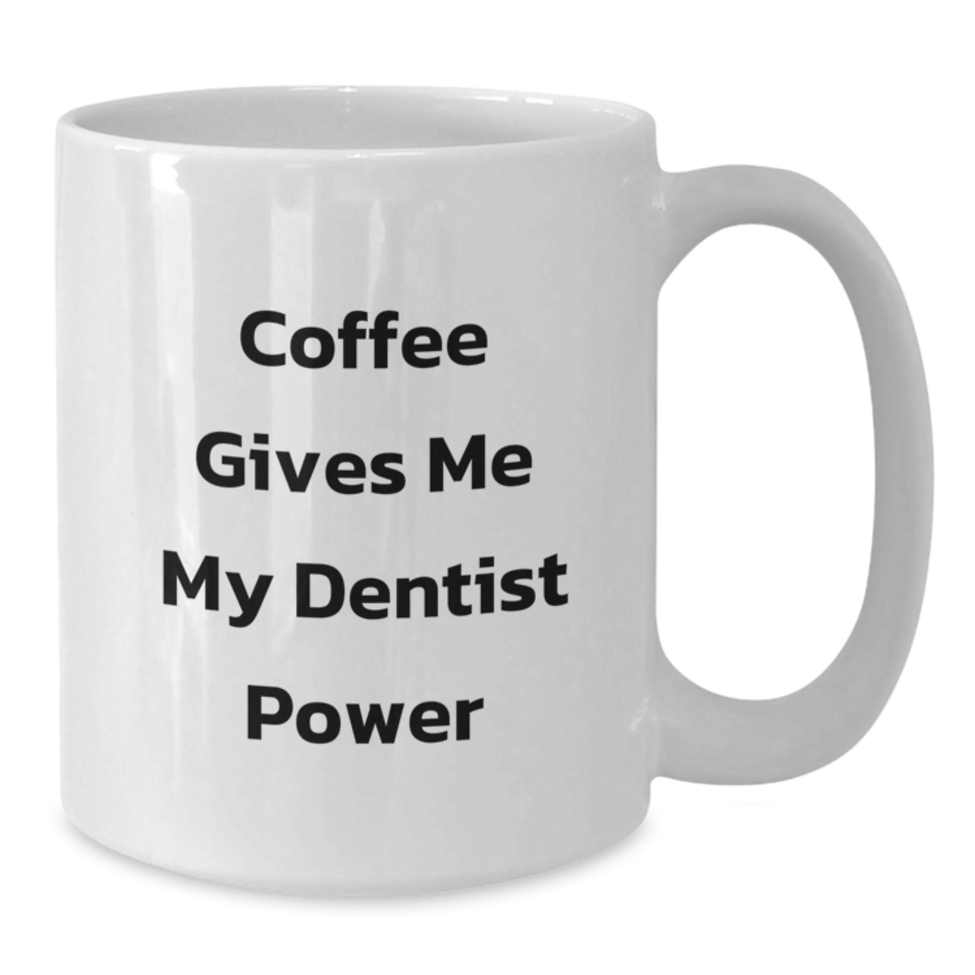 Funny Dentist Gifts from Friends for Graduation Unique Gifts - 'Coffee Gives Me My Dentist Power' White Coffee Mug - Additional