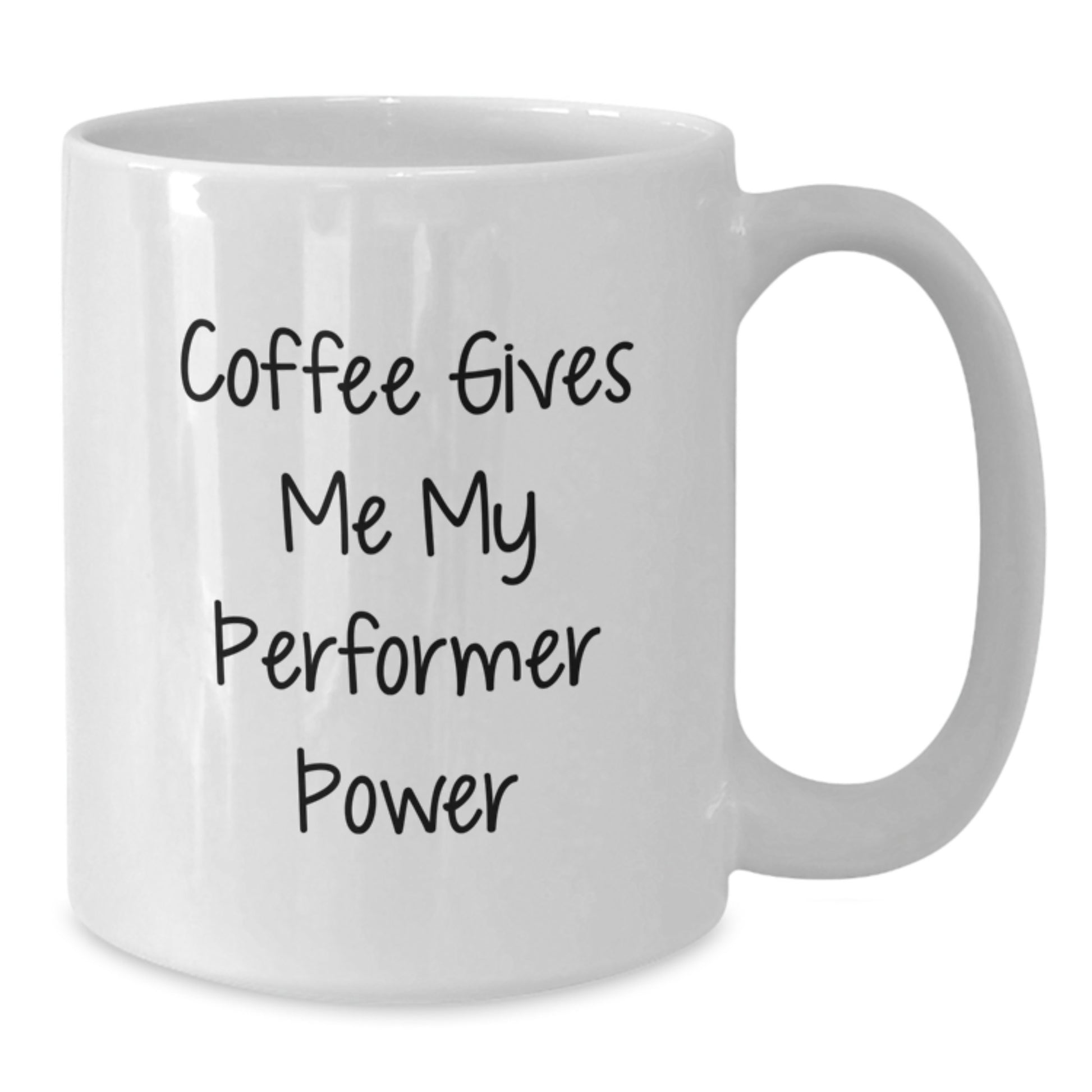 Funny Performer Gifts from Friends - White Coffee Mug with Coffee Gives Me My Performer Power Quote for Graduation Unique Gifts for Men Women or Coworkers - Additional