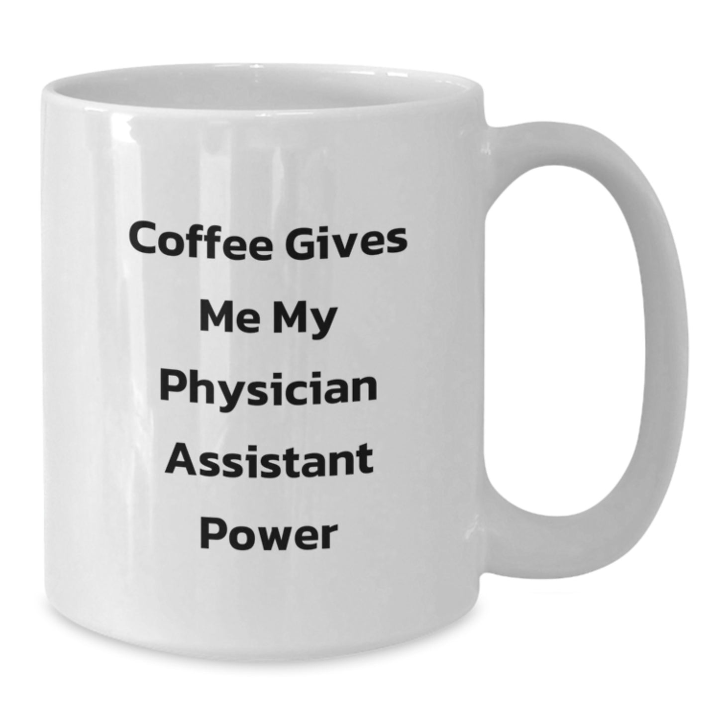 Funny Physician Assistant Graduation Unique Gifts for Men Friends Family from Women - Coffee Gives Me My Physician Assistant Power White Coffee Mug - Additional