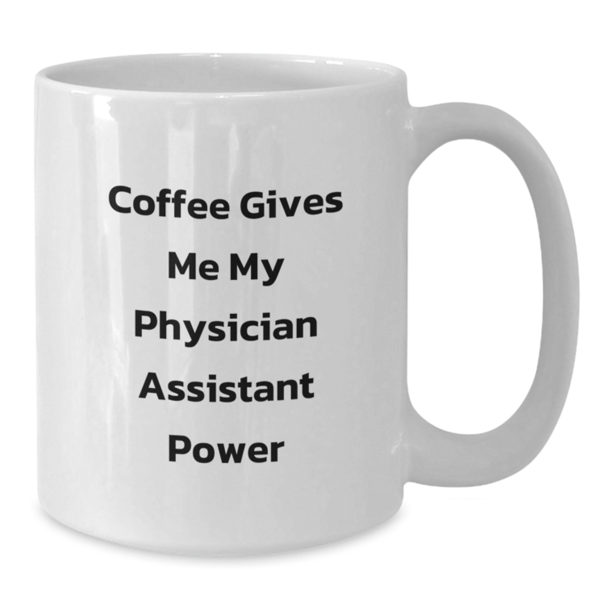 Funny Physician Assistant Graduation Unique Gifts for Men Friends Family from Women - Coffee Gives Me My Physician Assistant Power White Coffee Mug - Additional