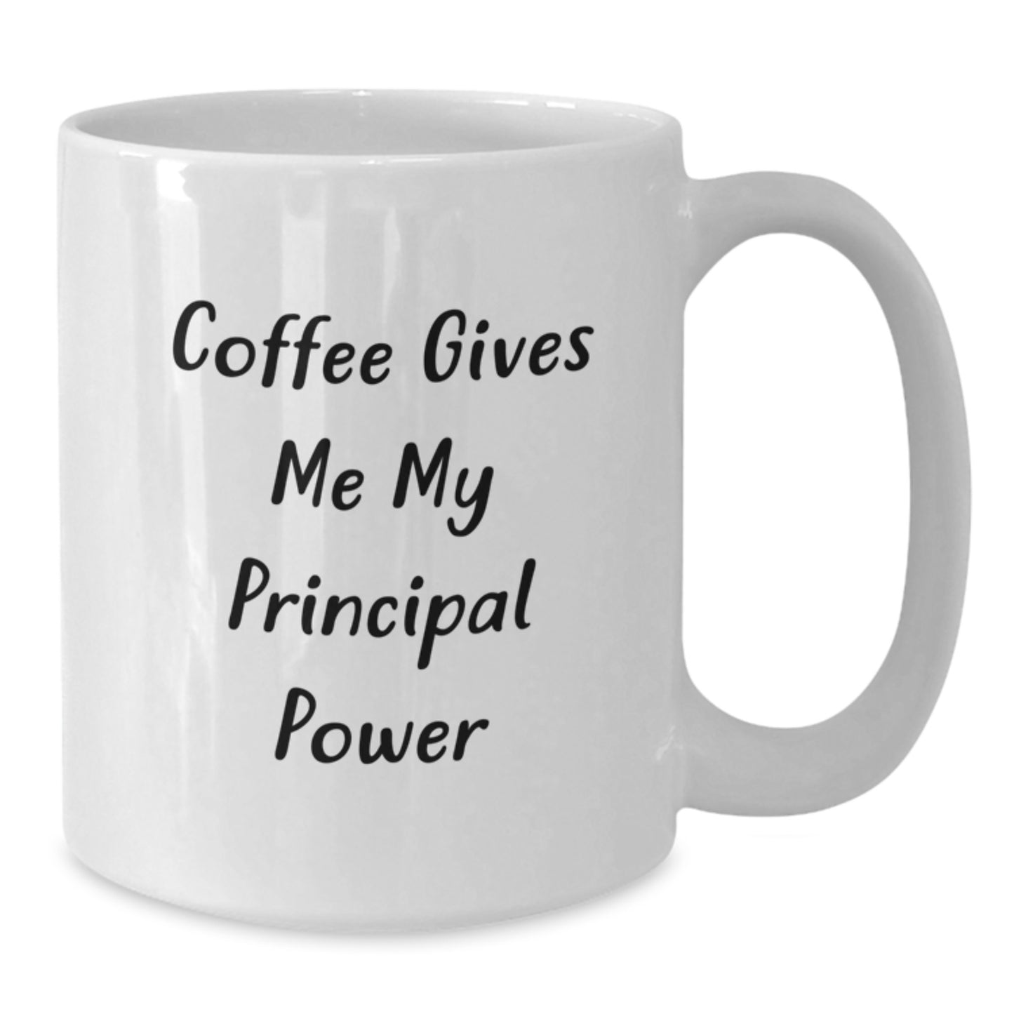 Funny Principal White Coffee Mug - Gifts from Men to Graduation Principal - Principal Power Quote - White 11oz or 15oz Ceramic Mug - Additional