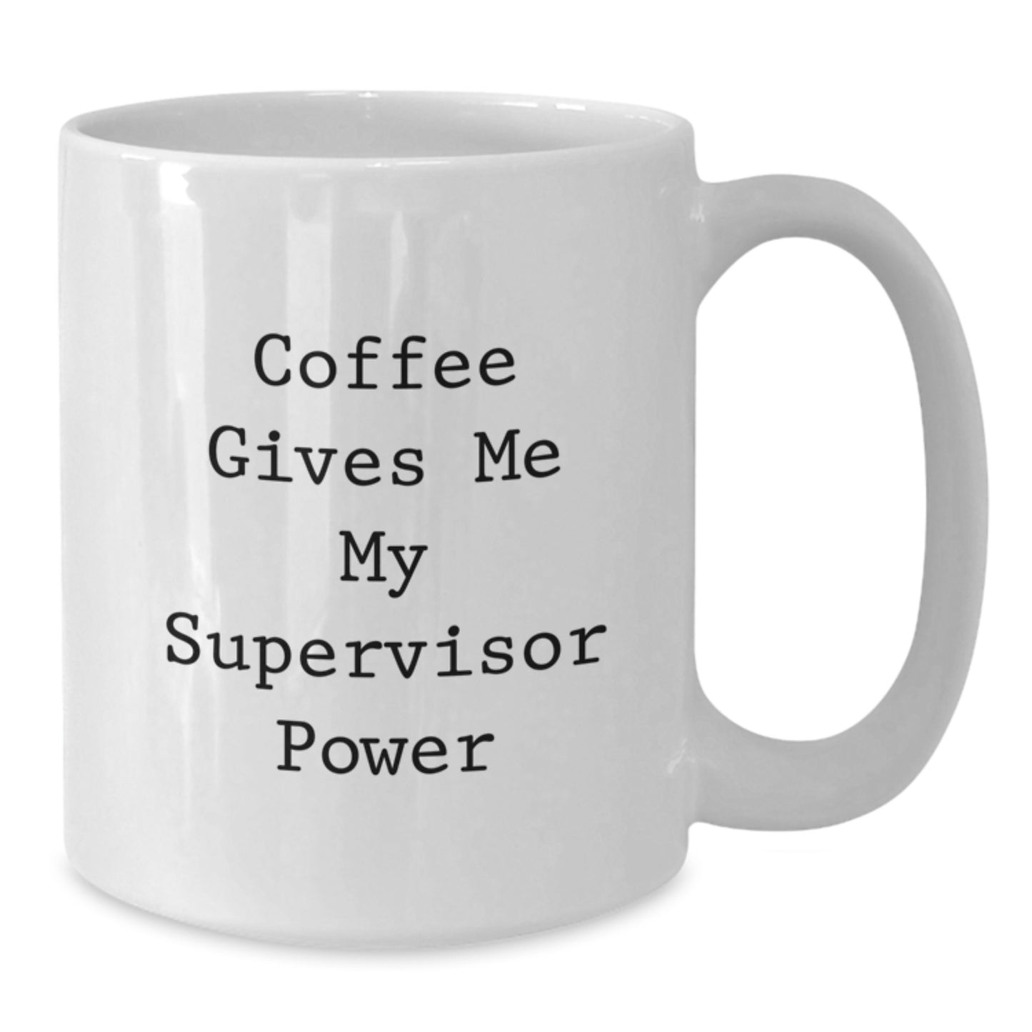 Funny Supervisor Gifts, 'Coffee Gives Me My Supervisor Power' White Coffee Mug for Birthday, Gifts from Friends, Gifts for Supervisor - Additional