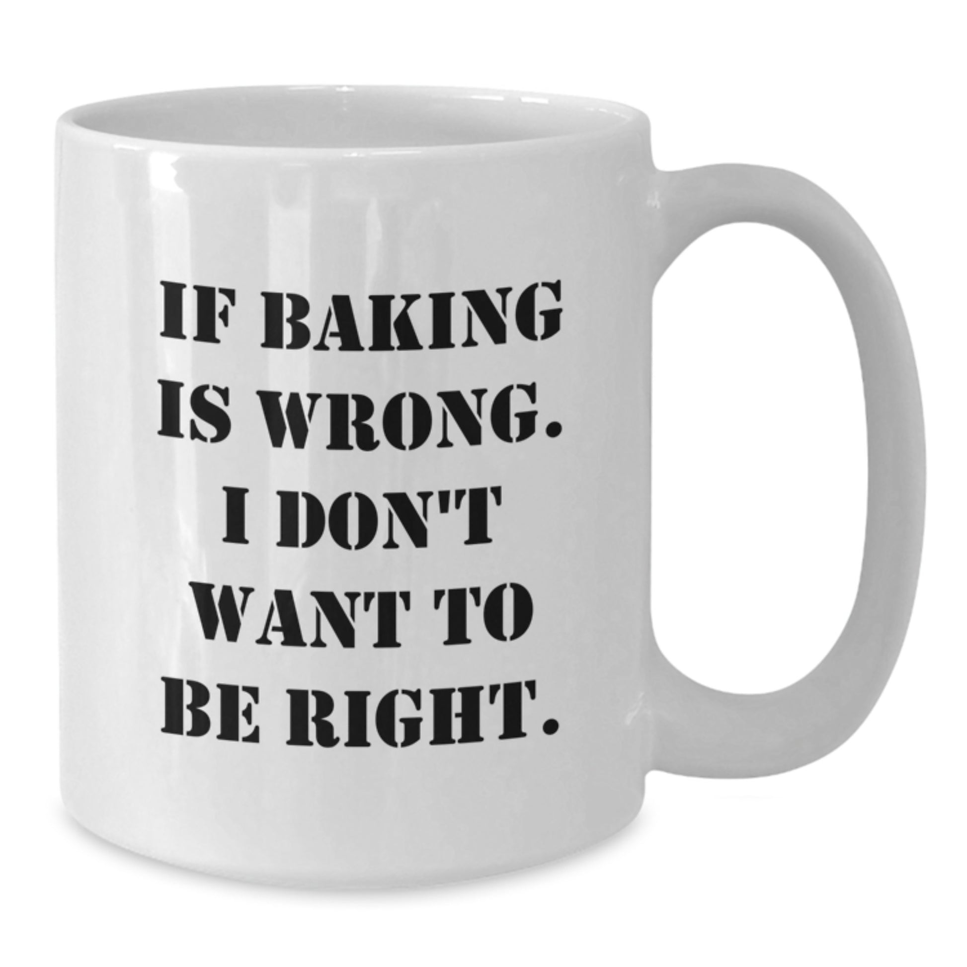 Baking Enthusiasts Gifts, Funny White Coffee Mug for Graduation, If Baking Is Wrong. I Don't Want To Be Right., Gifts from Family to Baking Lovers - Additional
