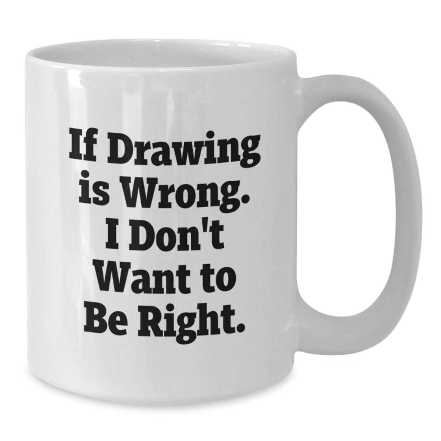 Funny Drawing Inspirational Gifts for Drawing Enthusiasts, White Coffee Mug from Friends, 11oz or 15oz Capacity, Ceramic, Microwave, Dishwasher Safe, Gifts for Drawing, Graduation Unique - Additional